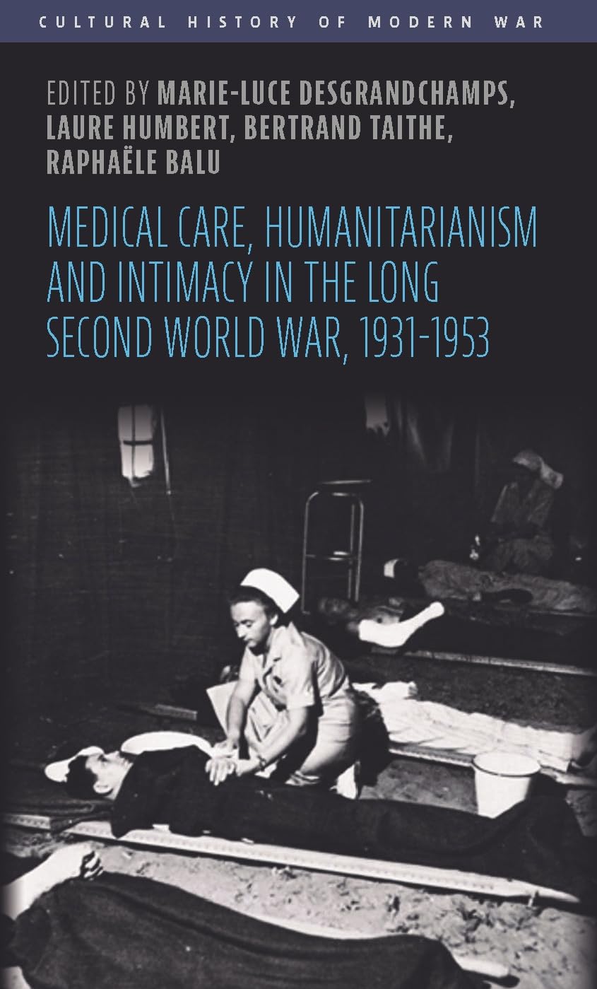 Medical care, humanitarianism and intimacy in the long Second World War, 1931-1953 Medicine