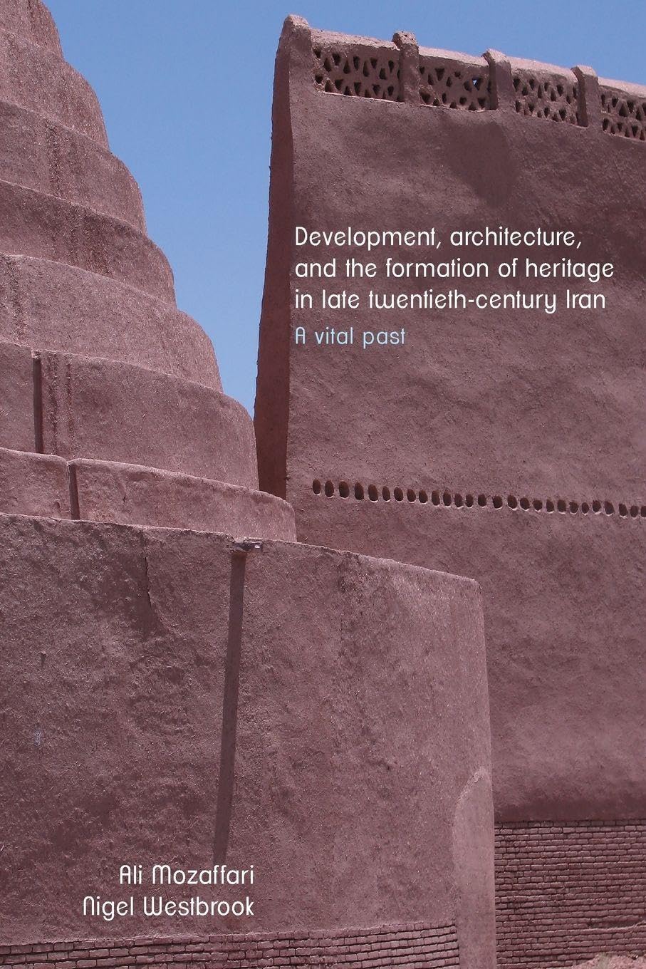 Development, architecture, and the formation of heritage in late twentieth-century Iran Social Sciences