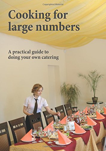 Cooking for Large Numbers: A Practical Guide to Doing Your Own Catering Business, Finance & Career