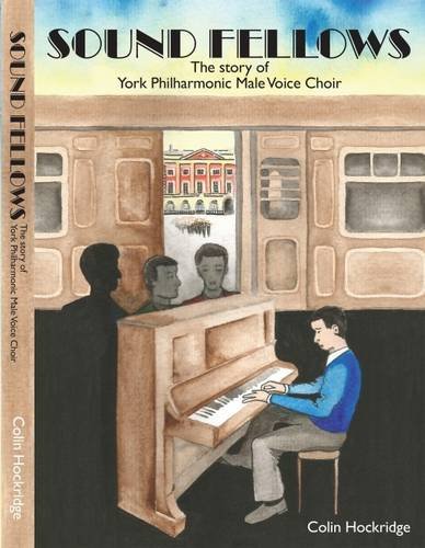 Sound Fellows: The Story of York Philharmonic Male Voice Choir Arts & Music