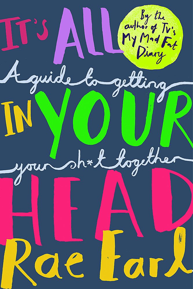 It's All In Your Head: A Guide to Getting Your Sh*t Together Health, Nutrition & Fitness
