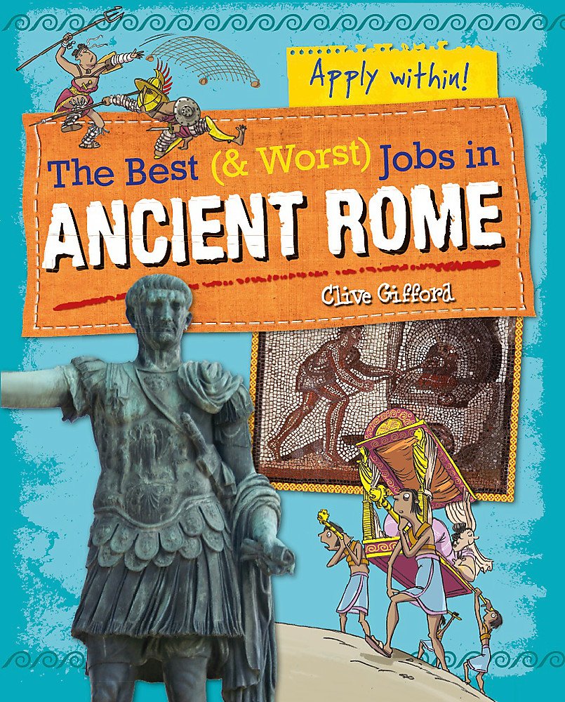 The Best and Worst Jobs: Ancient Rome: Clive Gifford Study Guides