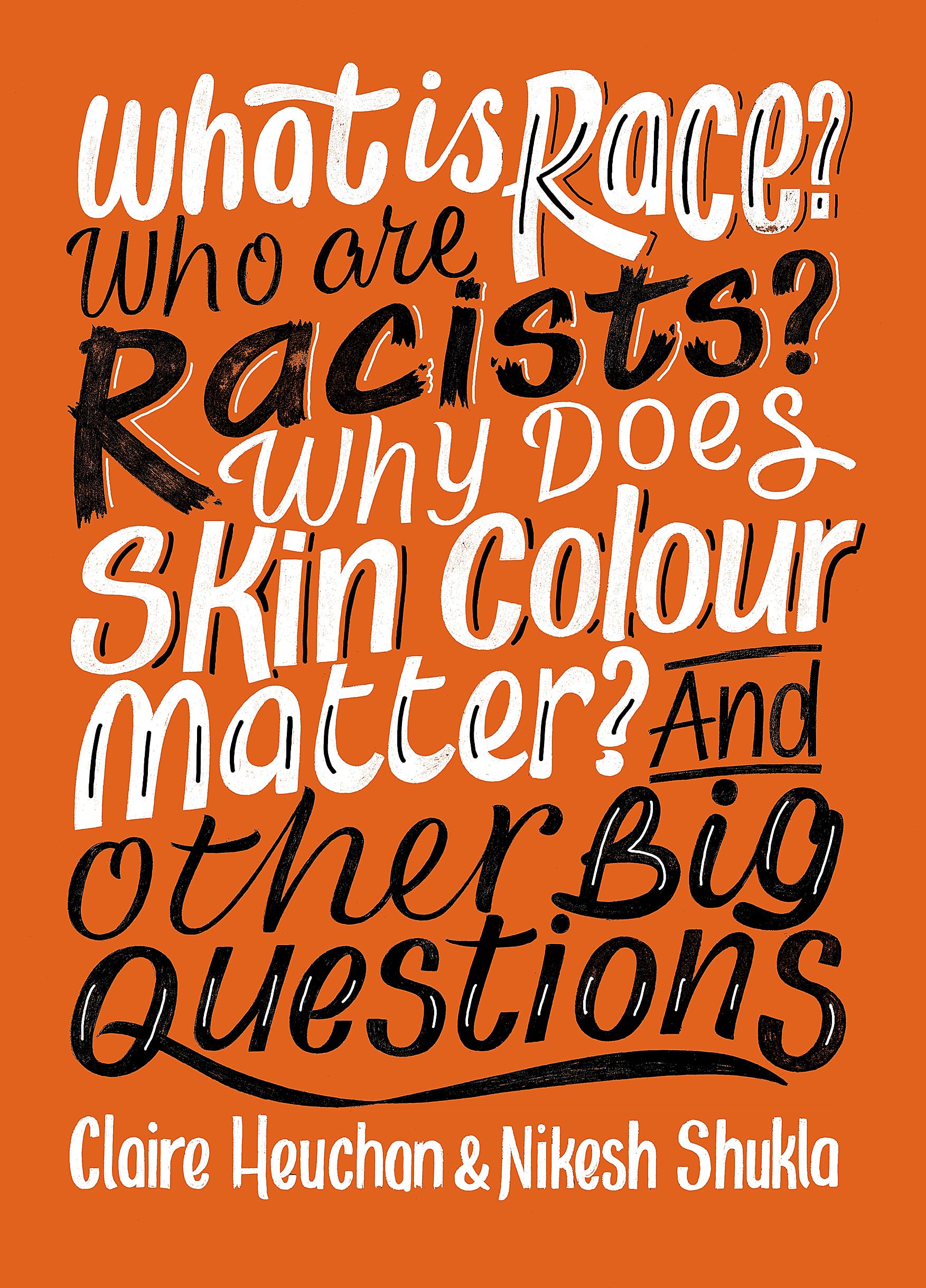 What is Race? Who are Racists? Why Does Skin Colour Matter? And Other Big Questions Politics & History