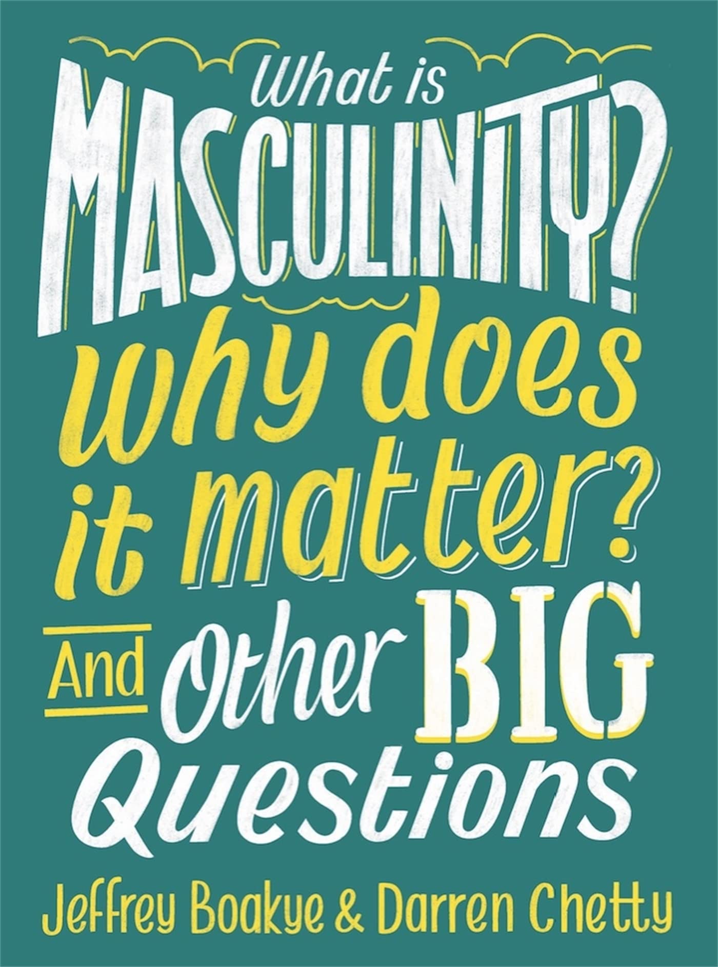 What is Masculinity? Why Does it Matter? And Other Big Questions Non-fiction