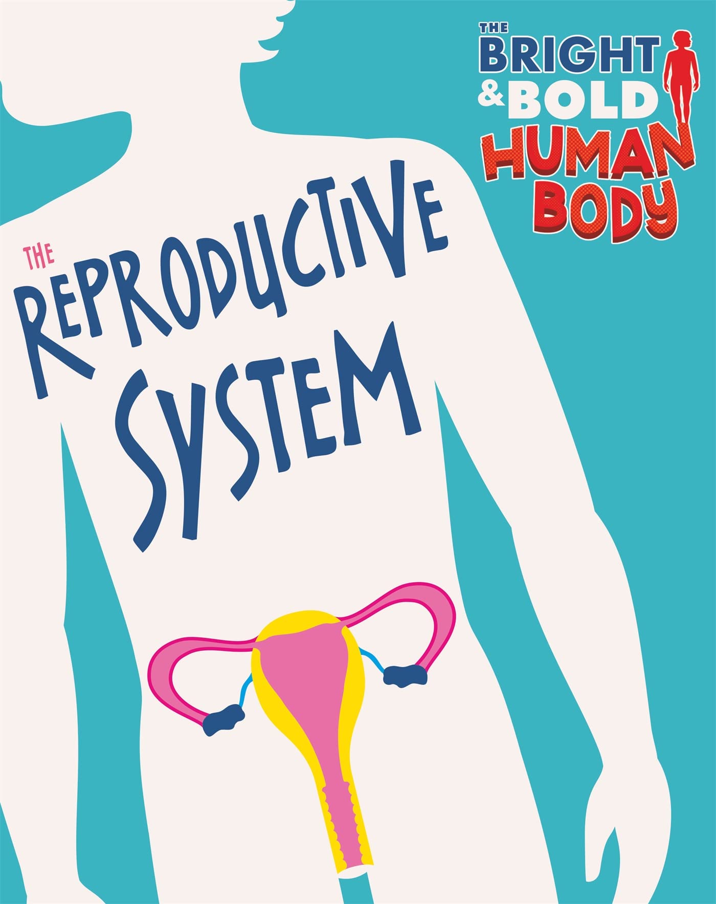The Bright and Bold Human Body: The Reproductive System Non-fiction