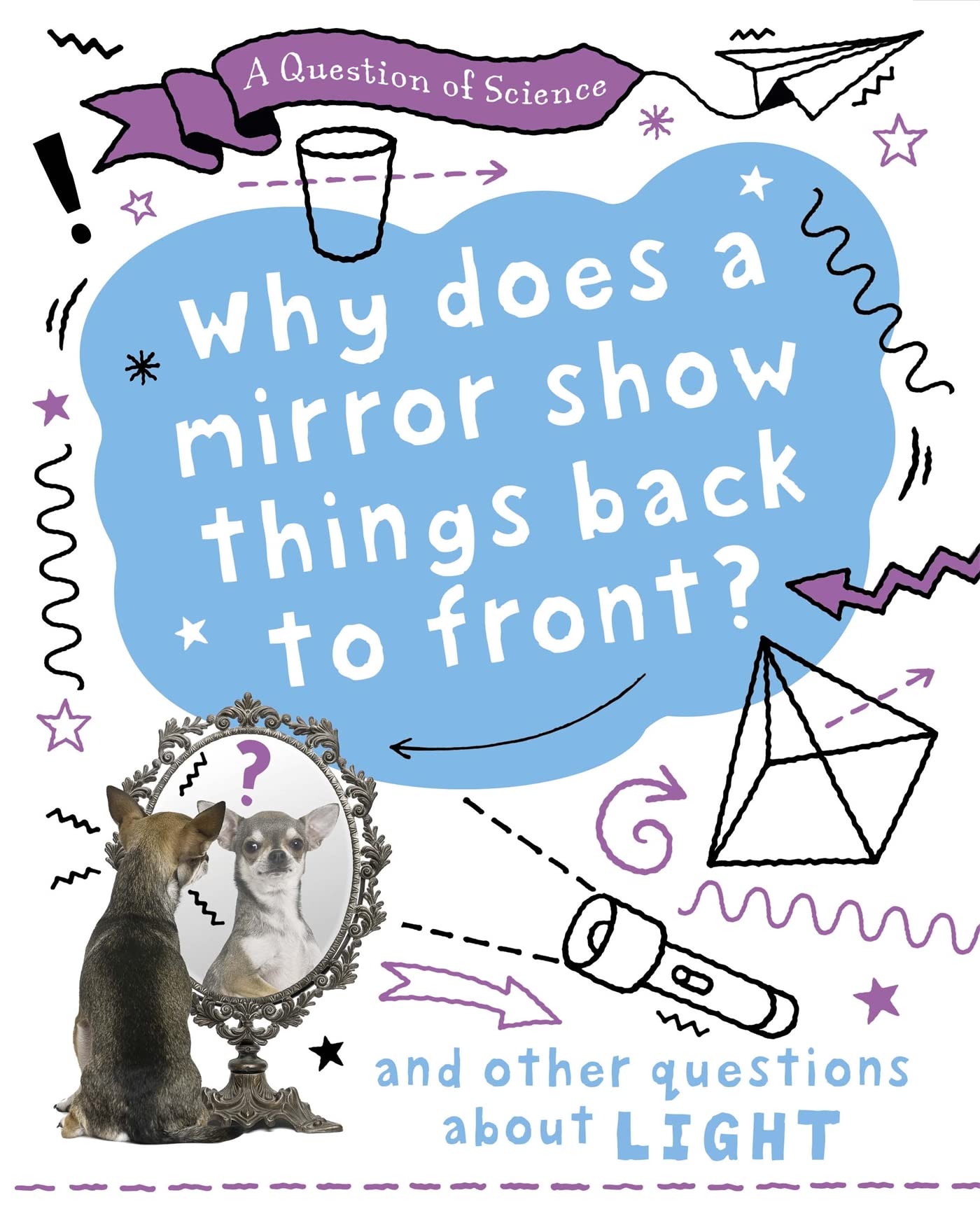 A Question of Science: Why does a mirror show things back to front? And other questions about light Non-fiction
