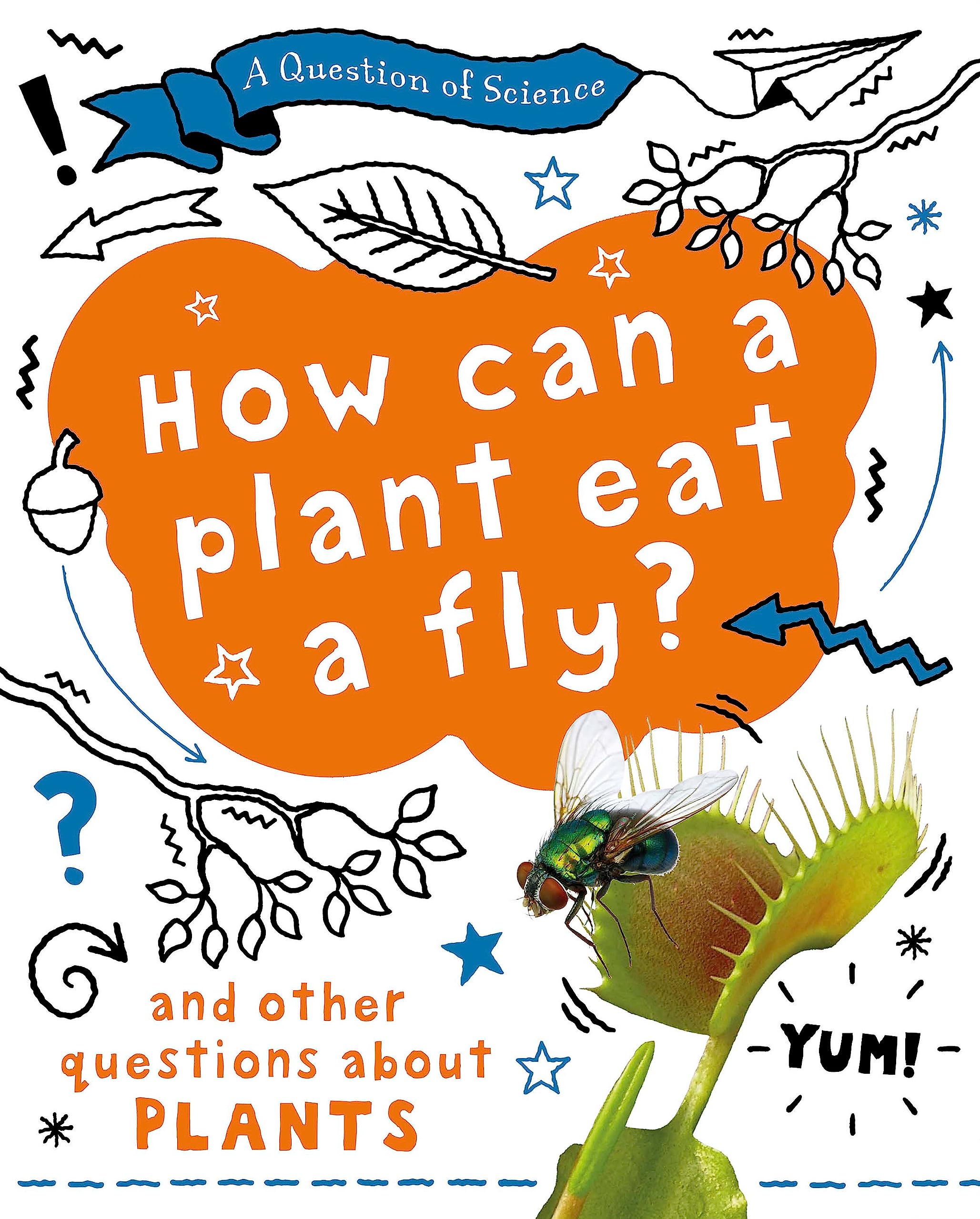 A Question of Science: How can a plant eat a fly? And other questions about plants Non-fiction