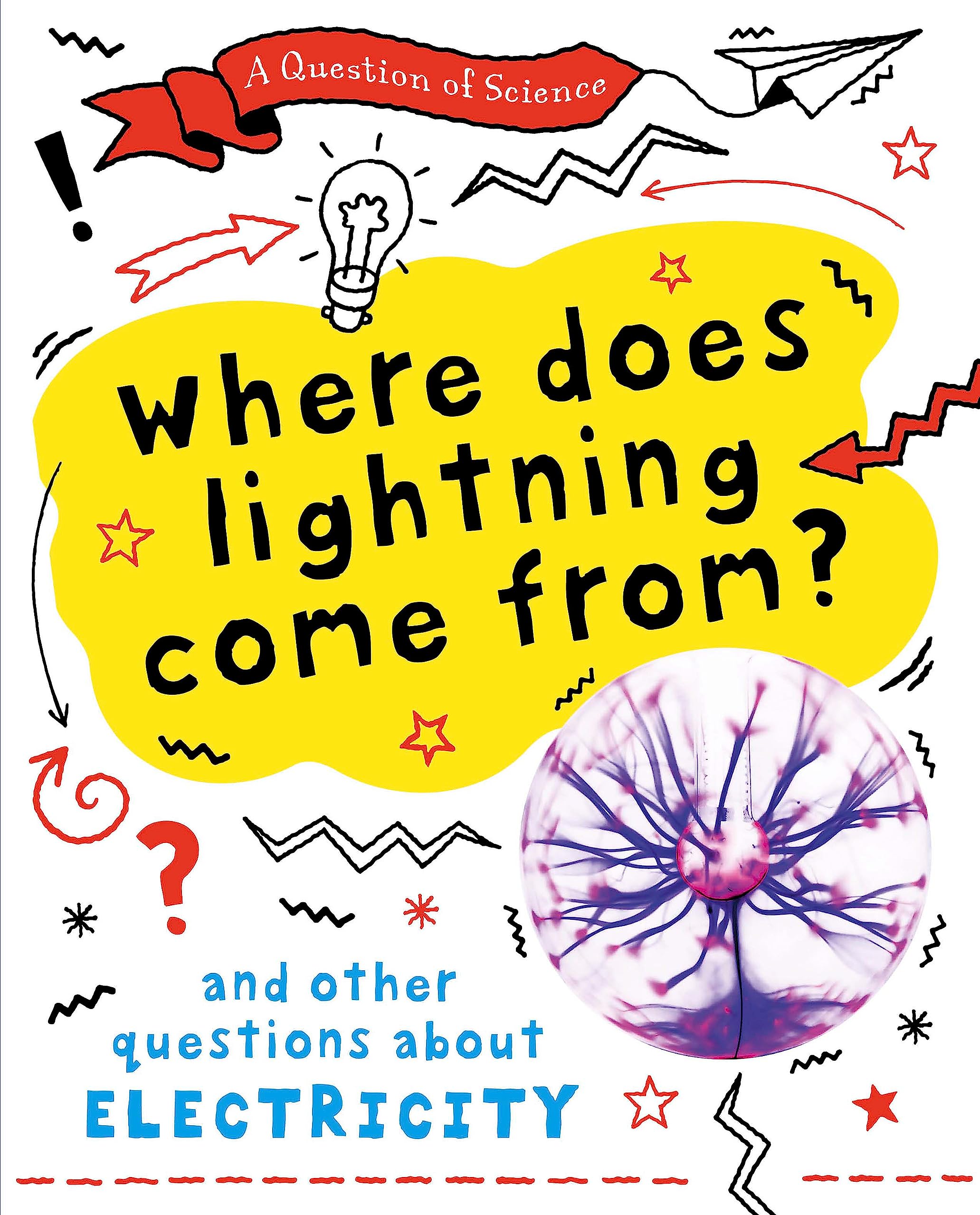 A Question of Science: Where does lightning come from? And other questions about electricity Non-fiction