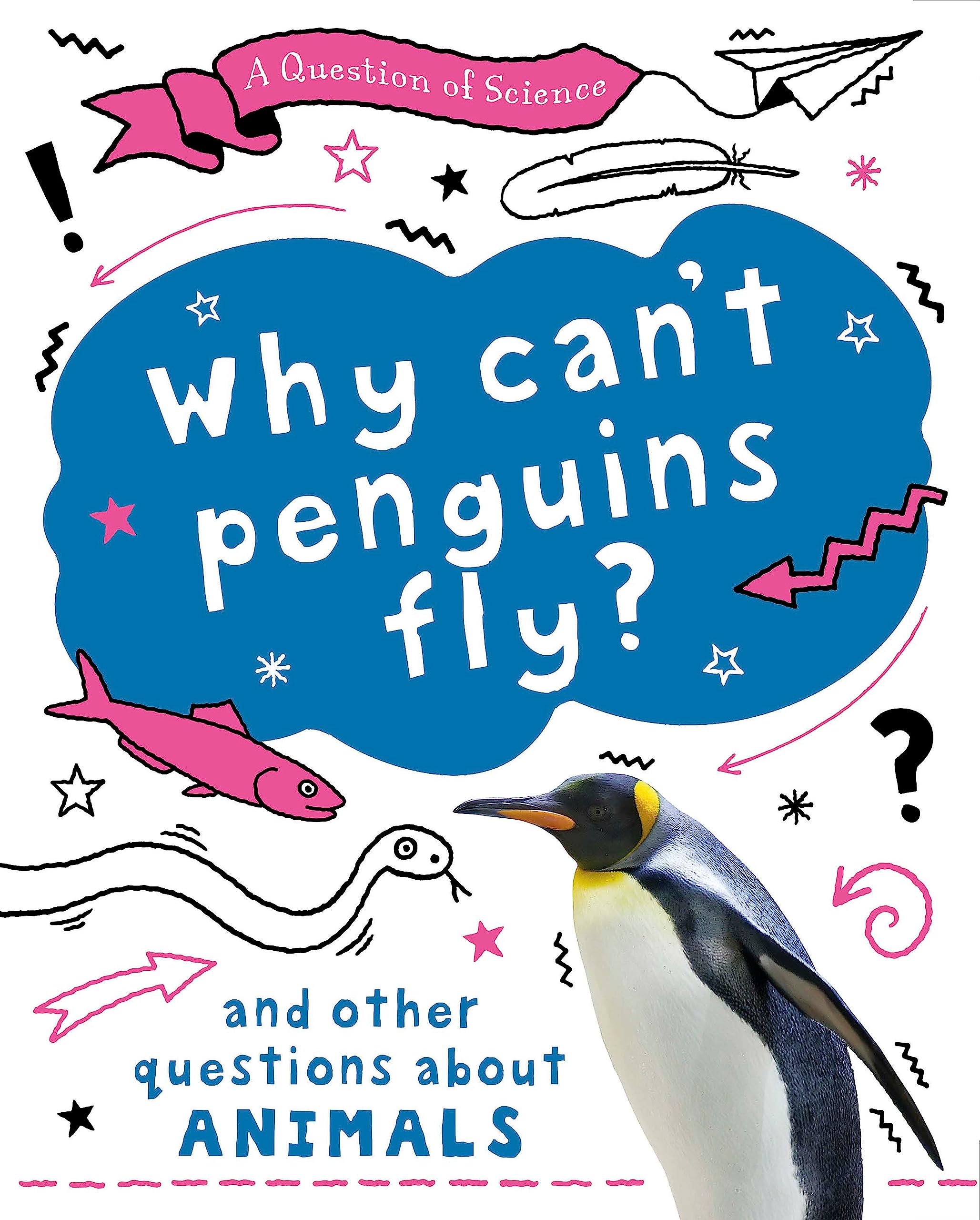 A Question of Science: Why can't penguins fly? And other questions about animals Non-fiction