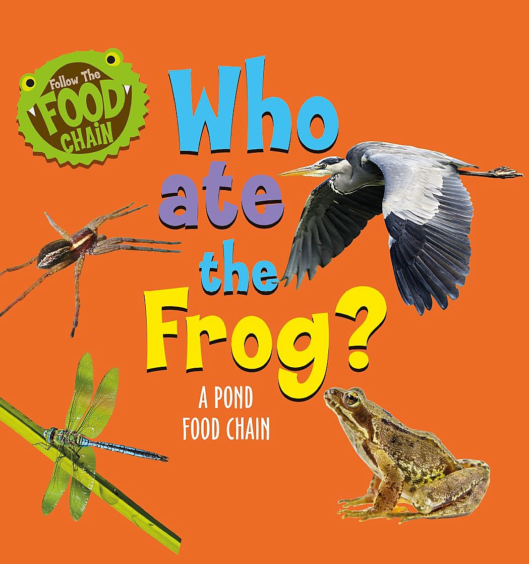 Follow the Food Chain: Who Ate the Frog?: A Pond Food Chain Natural Sciences