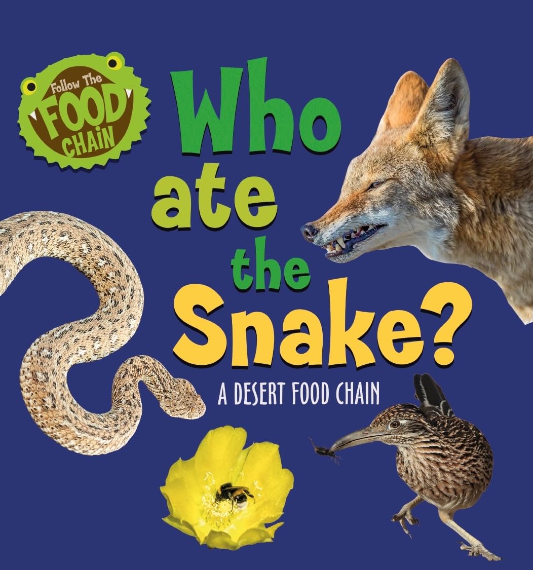 Follow the Food Chain: Who Ate the Snake?: A Desert Food Chain Natural Sciences