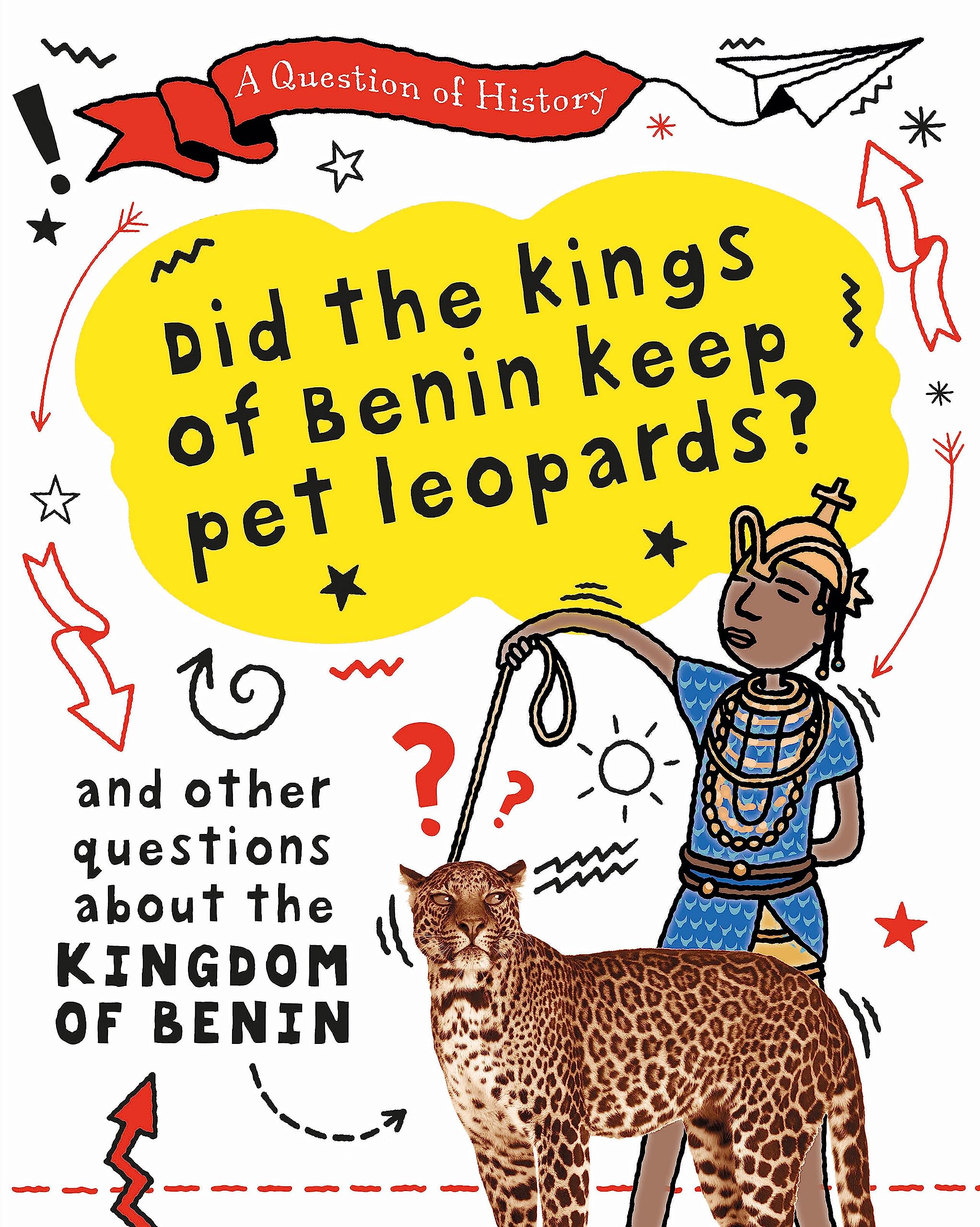 A Question of History: Did the kings of Benin keep pet leopards? And other questions about the kingdom of Benin Non-fiction