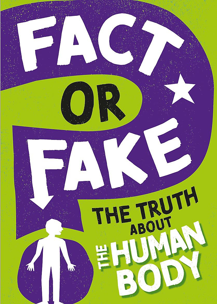 The Truth About the Human Body (Fact or Fake?) Non-fiction
