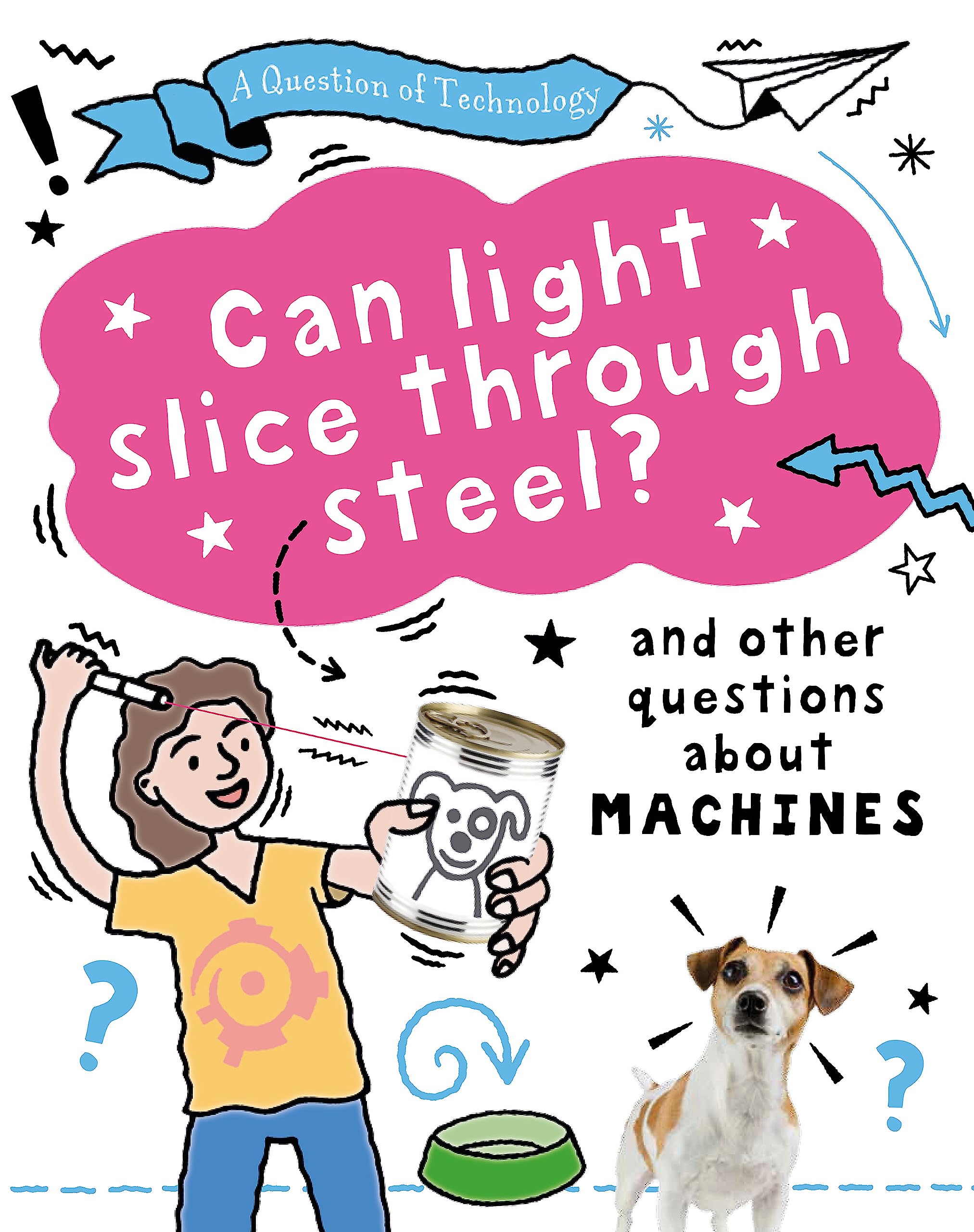Can Light Slice Through Steel?: And other questions about machines (A Question of Technology) Comics for children & teenagers