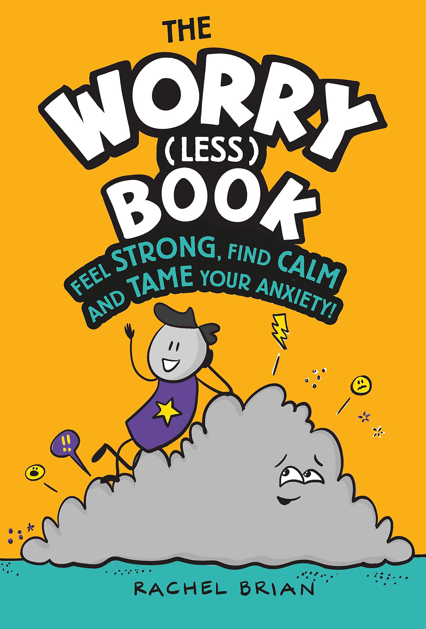 The Worry (Less) Book: Feel Strong, Find Calm and Tame Your Anxiety Non-fiction