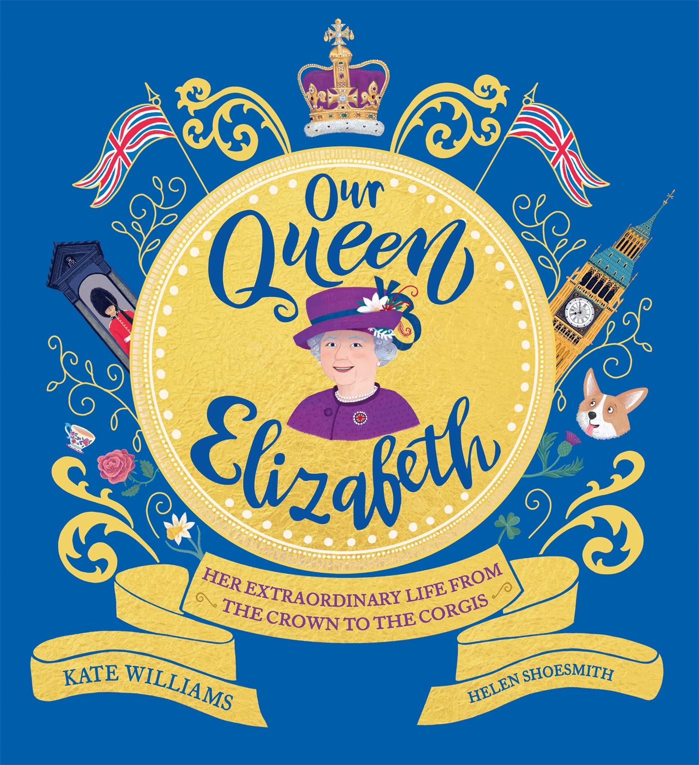 Our Queen Elizabeth: Her Extraordinary Life from the Crown to the Corgis Non-fiction