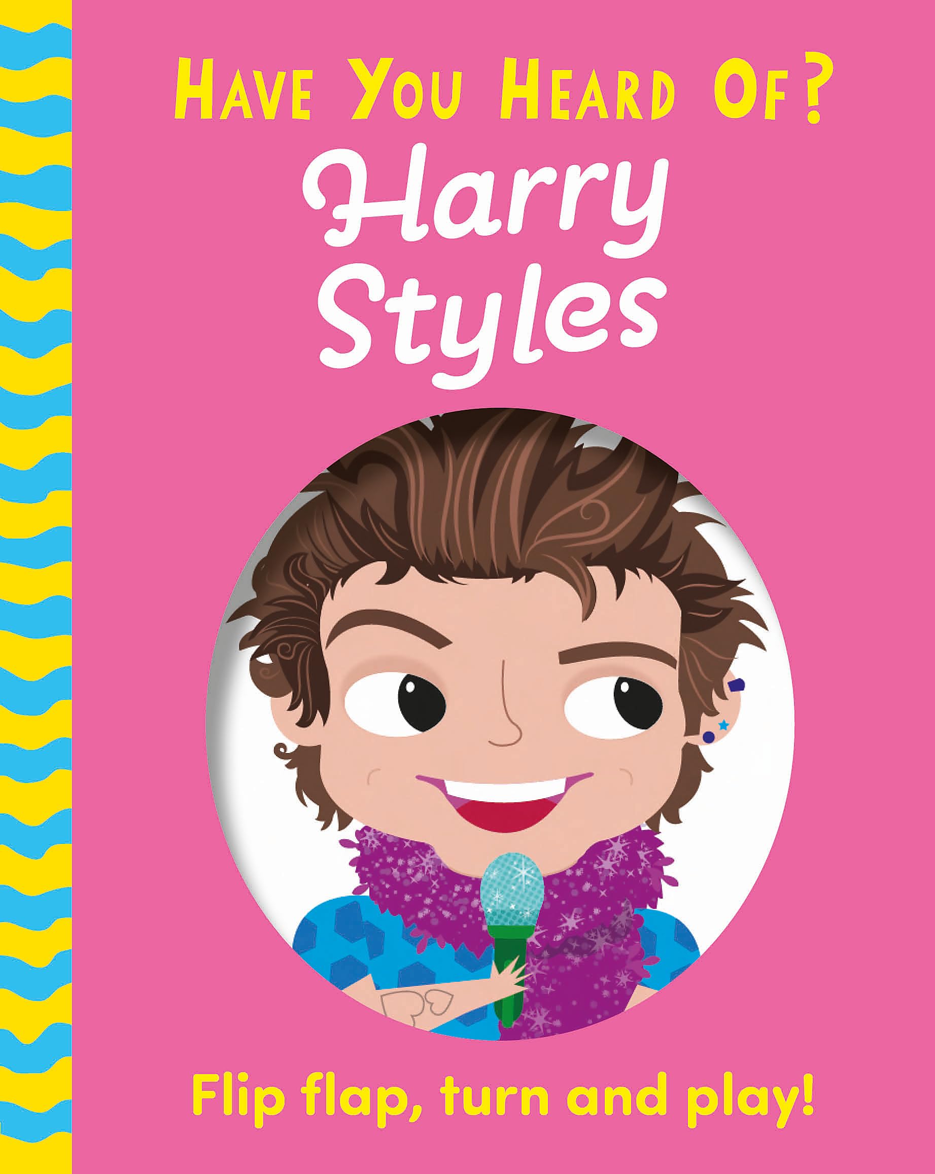 Harry Styles: Flip Flap, Turn and Play! (Have You Heard Of?) Non-fiction