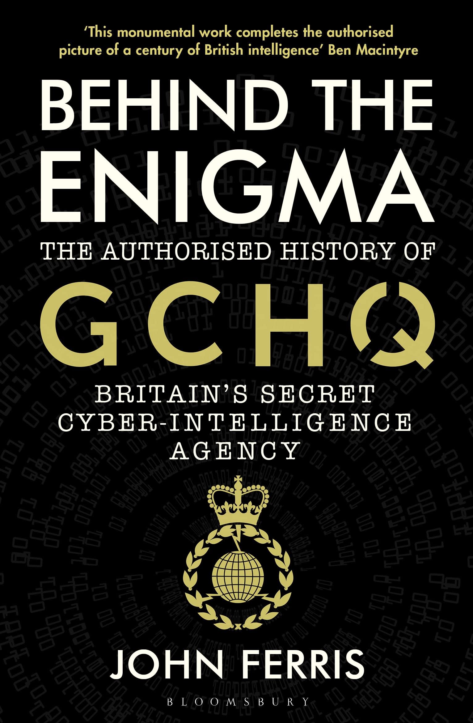 Behind the Enigma: The Authorised History of GCHQ, Britain’s Secret Cyber-Intelligence Agency Social Sciences