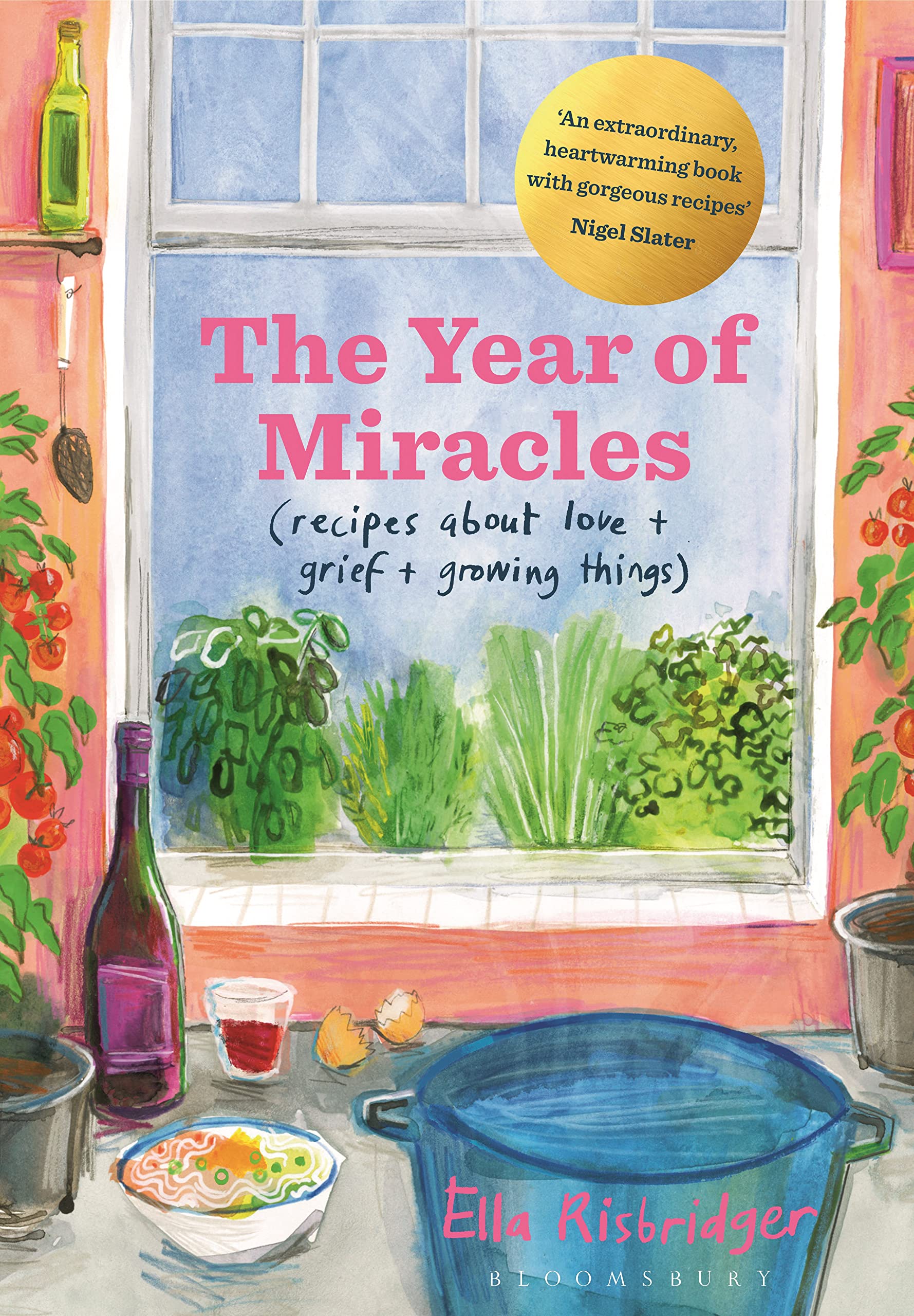The Year of Miracles: Recipes About Love + Grief + Growing Things Medicine