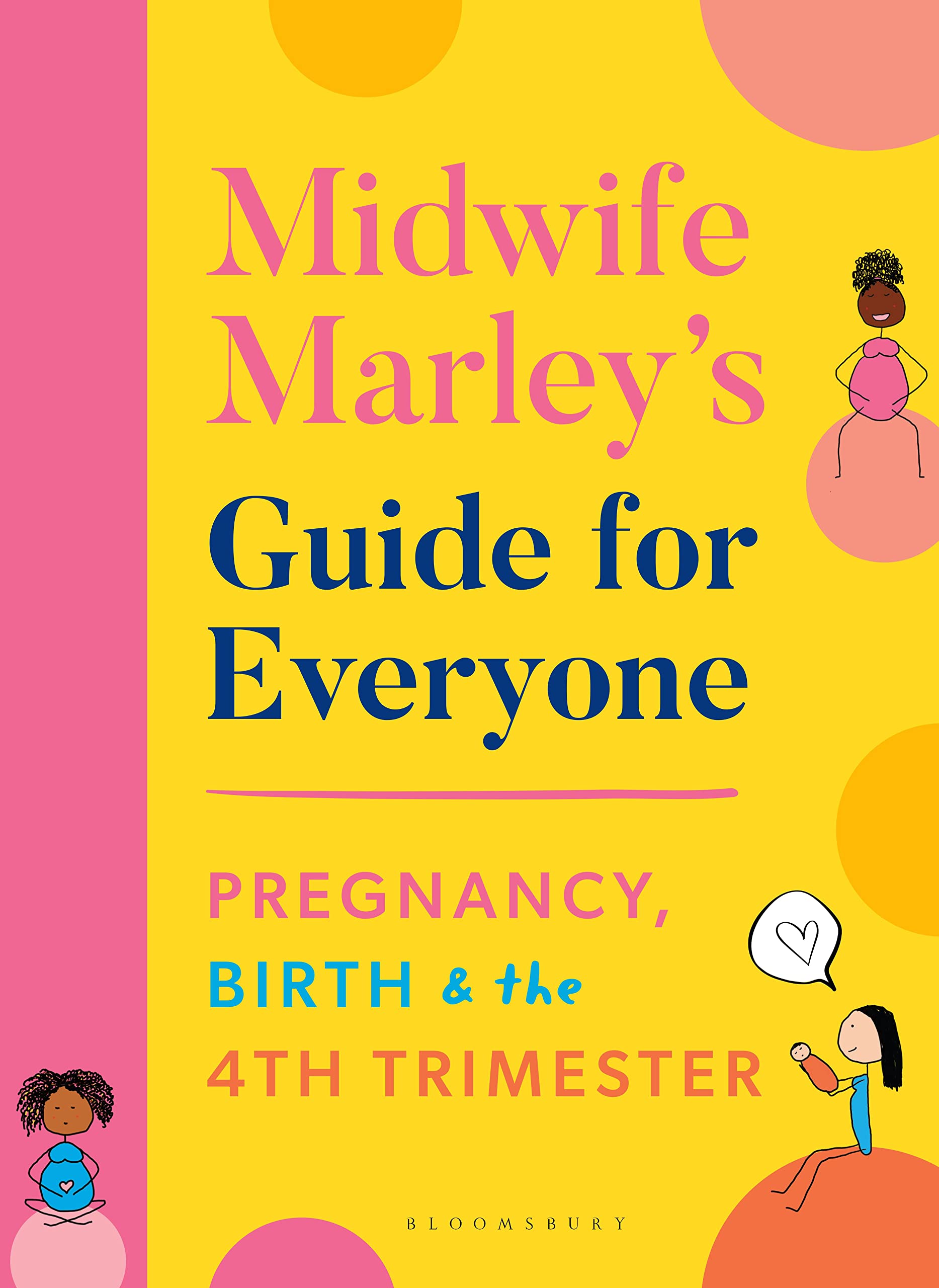 Midwife Marley's Guide For Everyone: Pregnancy, Birth and the 4th Trimester Business & Technology