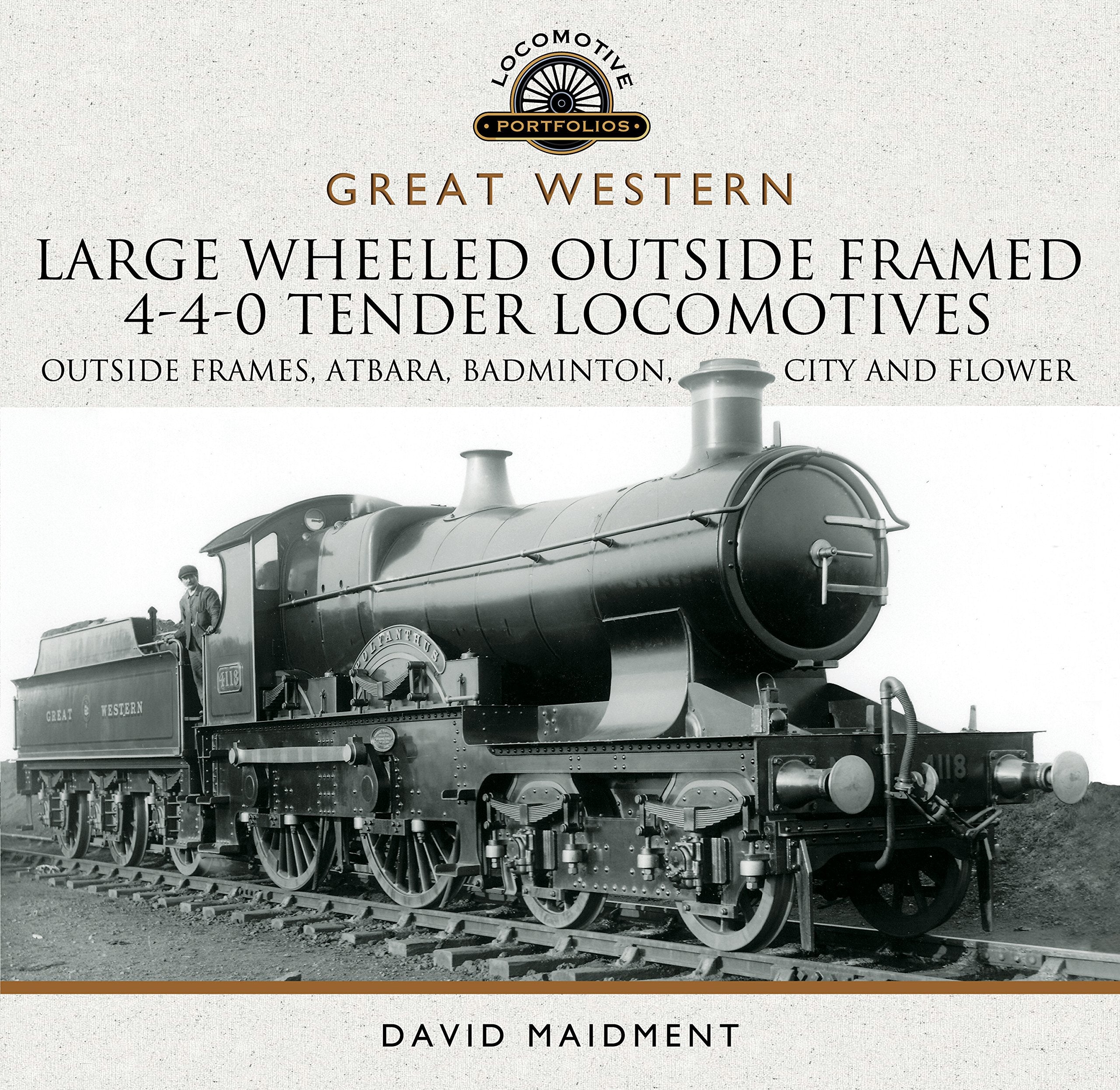 Great Western Large Wheeled Outside Framed 4-4-0 Tender Locomotives: Atbara, Badminton, City and Flower Classes (Locomotive Portfolio) Leisure, Home & Garden
