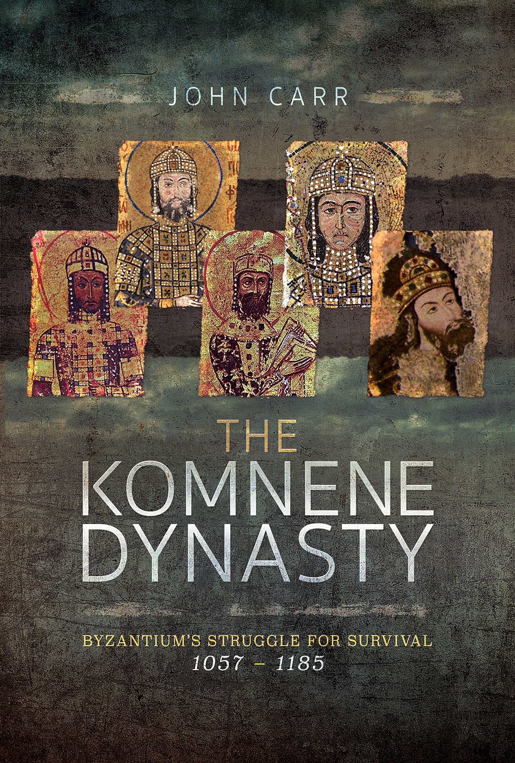 The Komnene Dynasty: Byzantium's Struggle for Survival 1057 1185 Politics & History