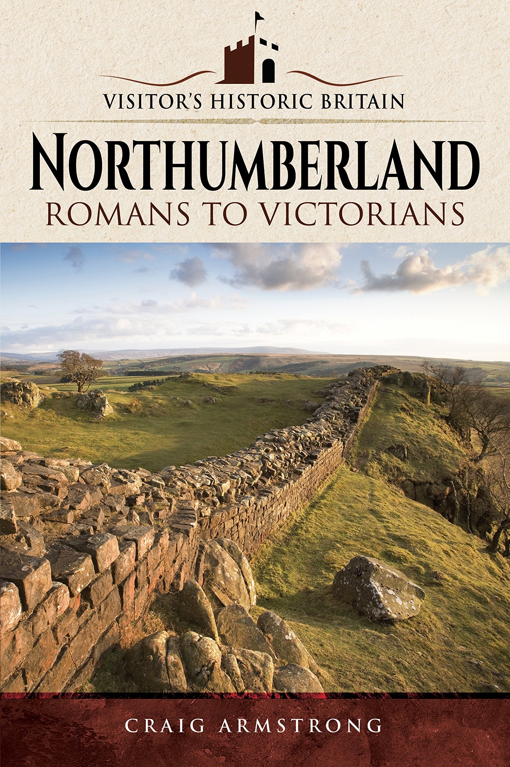 Northumberland: Romans to Victorians (Visitors' Historic Britain) Politics & History