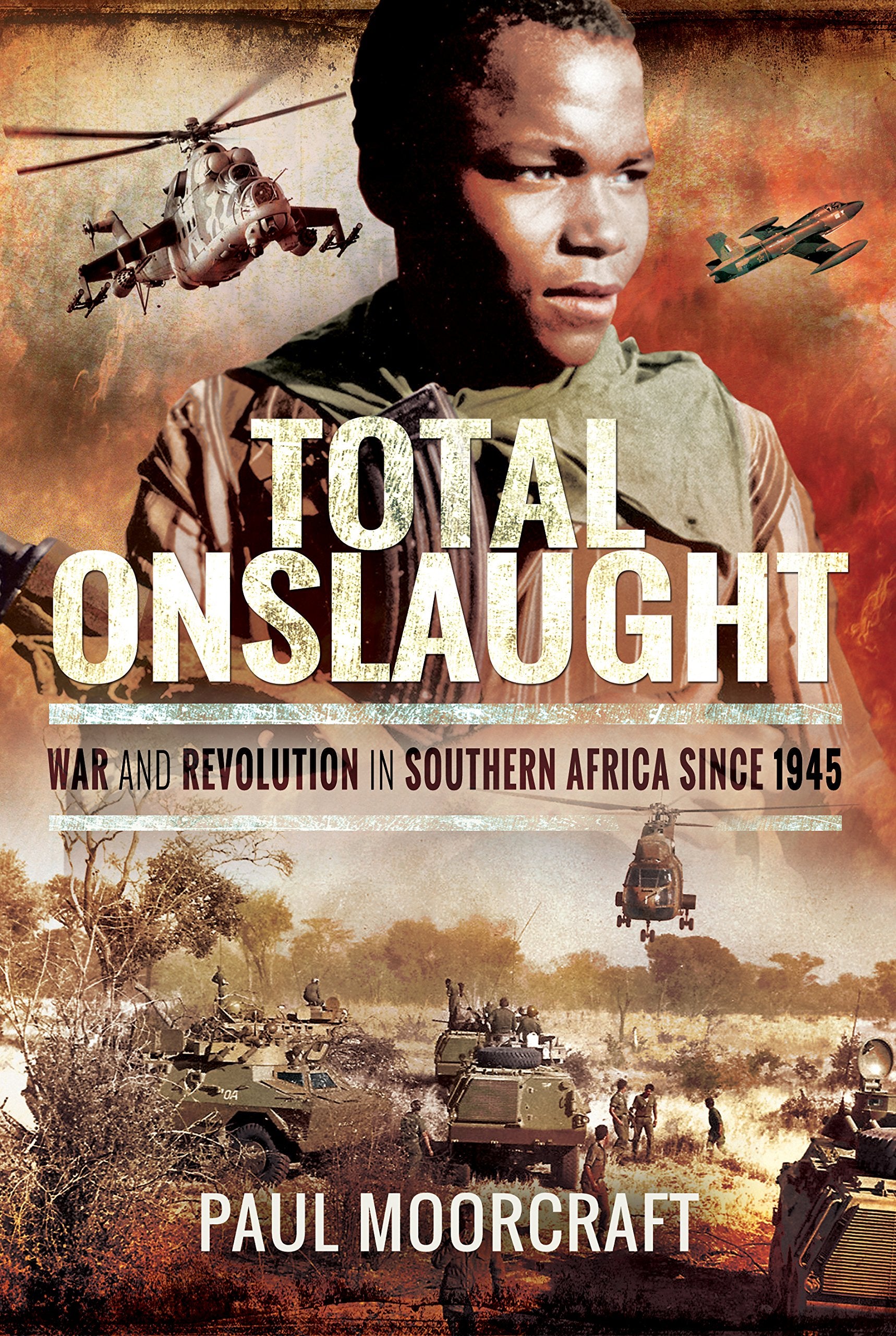 Total Onslaught: War and Revolution in Southern Africa 1945-2018: War and Revolution in Southern Africa Since 1945 Film, Art & Culture