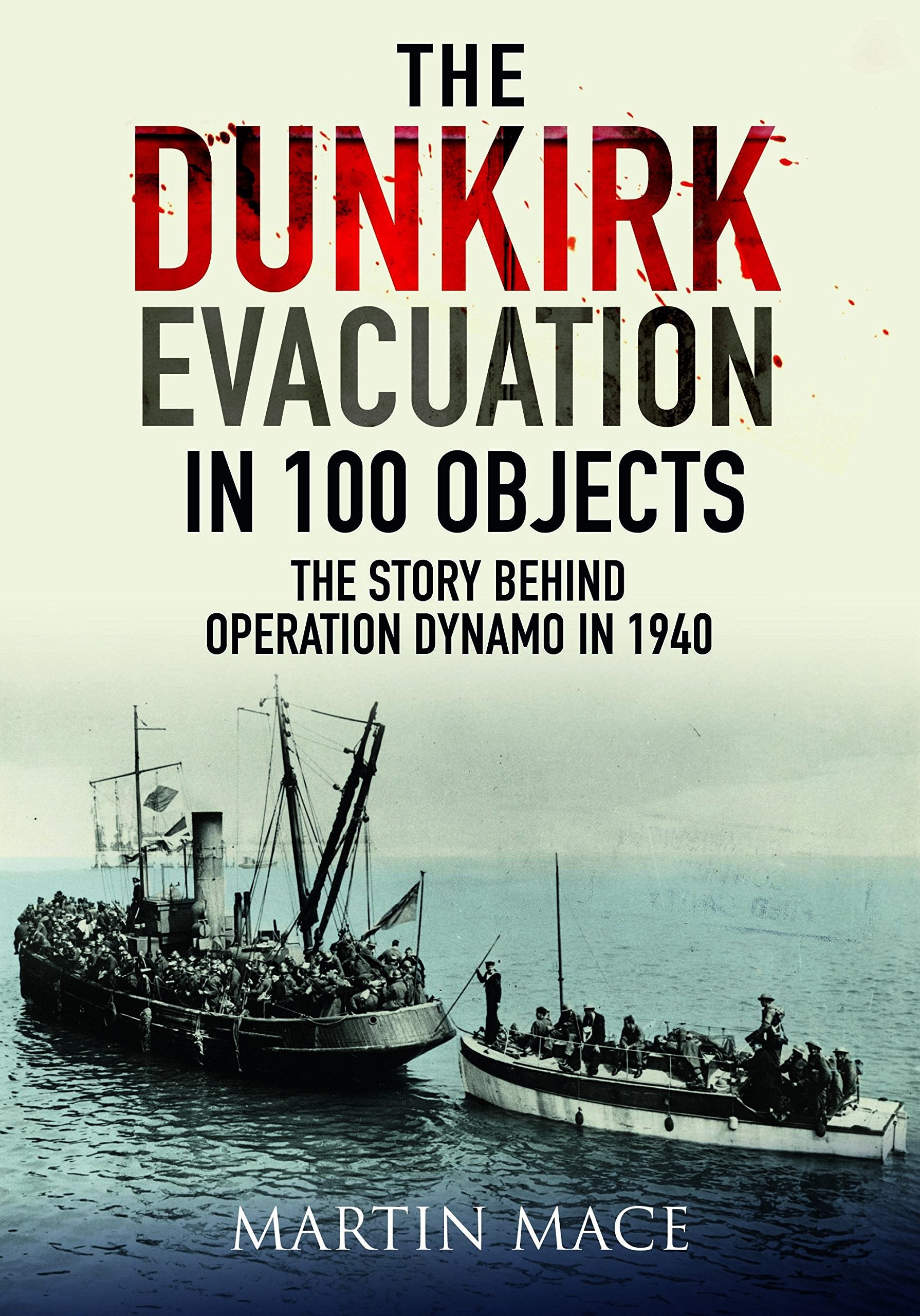 The Dunkirk Evacuation in 100 Objects: The Story Behind Operation Dynamo in 1940 book