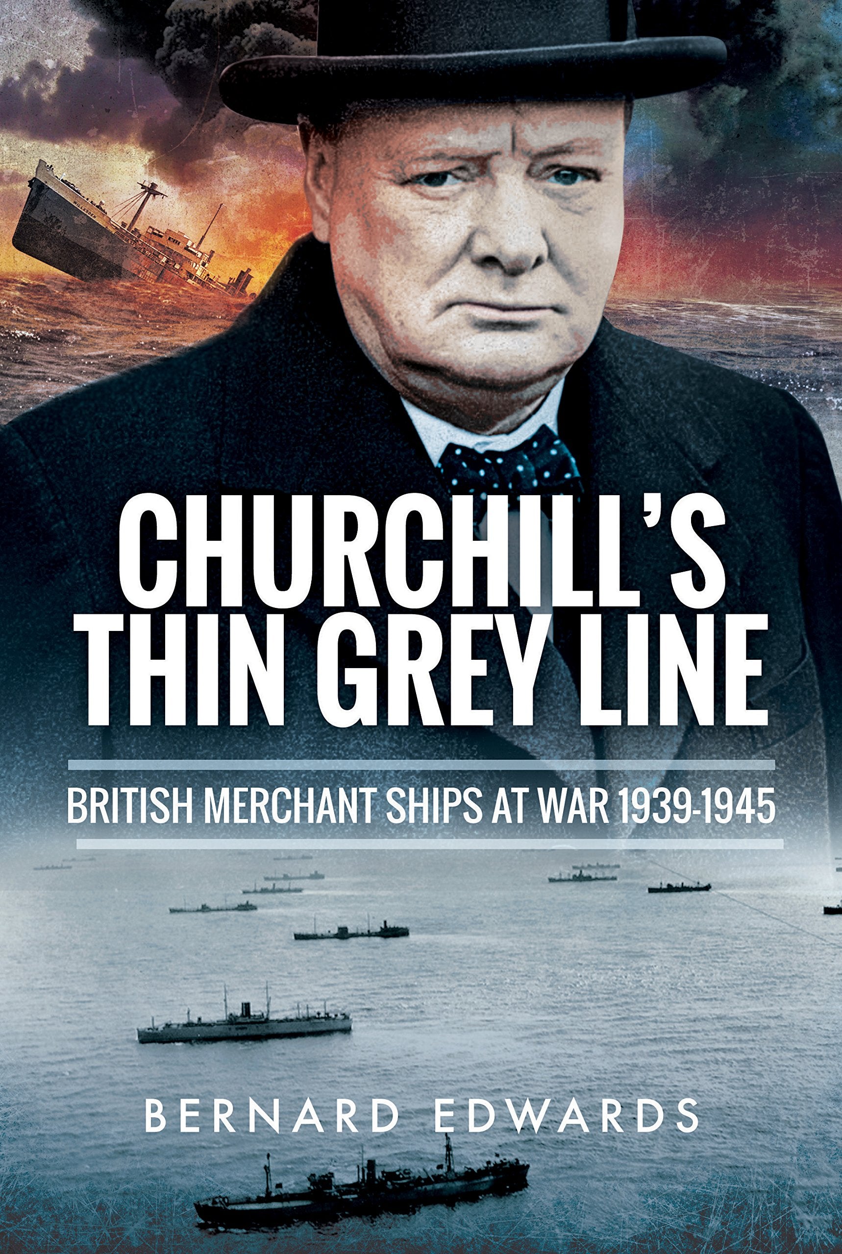 Churchill's Thin Grey Line: British Merchant Ships at War 1939 1945 Social Sciences