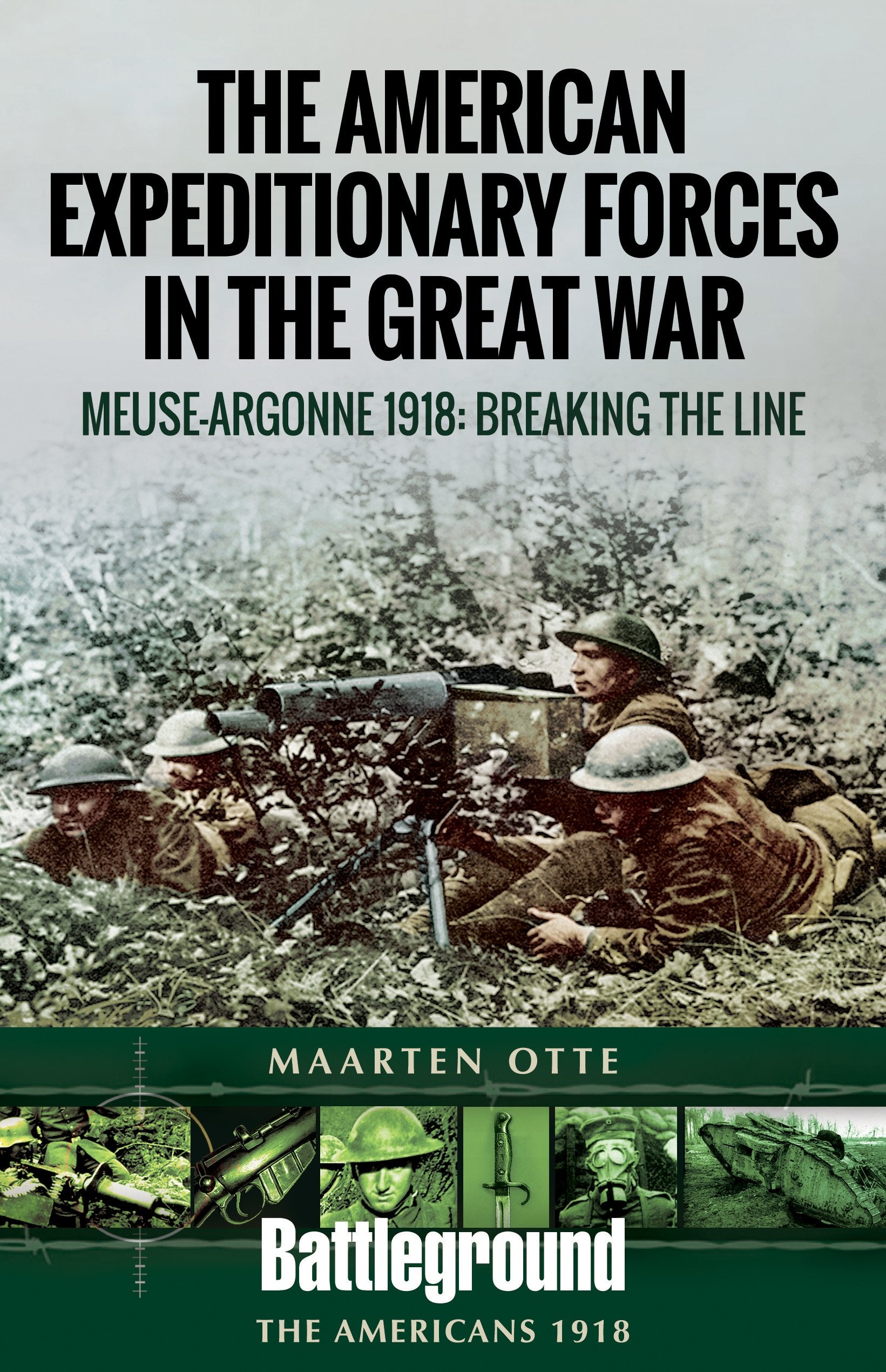 The American Expeditionary Forces in the Great War: Meuse-Argonne 1918: Breaking the Line book