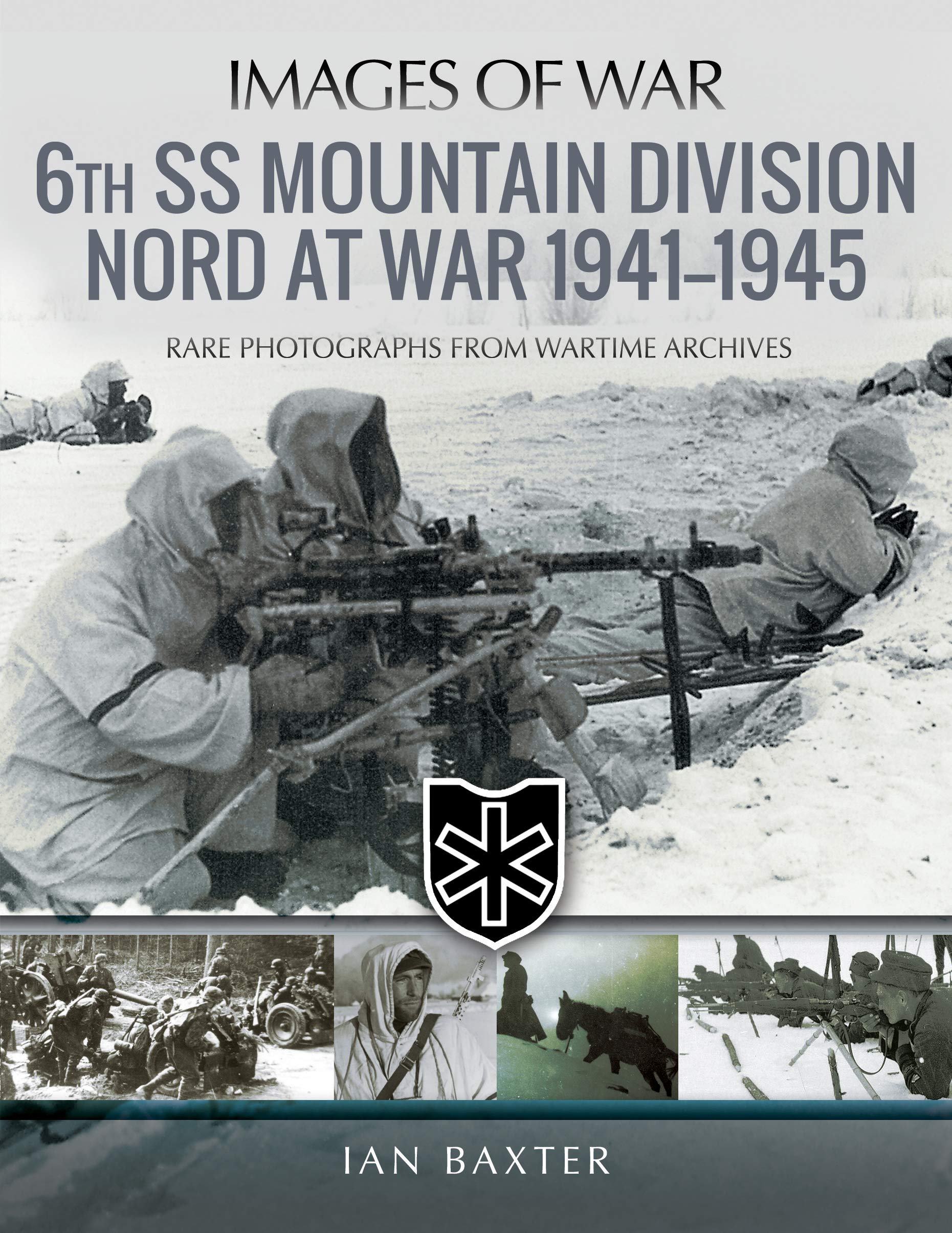 6th SS Mountain Division Nord at War, 1941-1945: Rare Photographs from Wartime Archives book