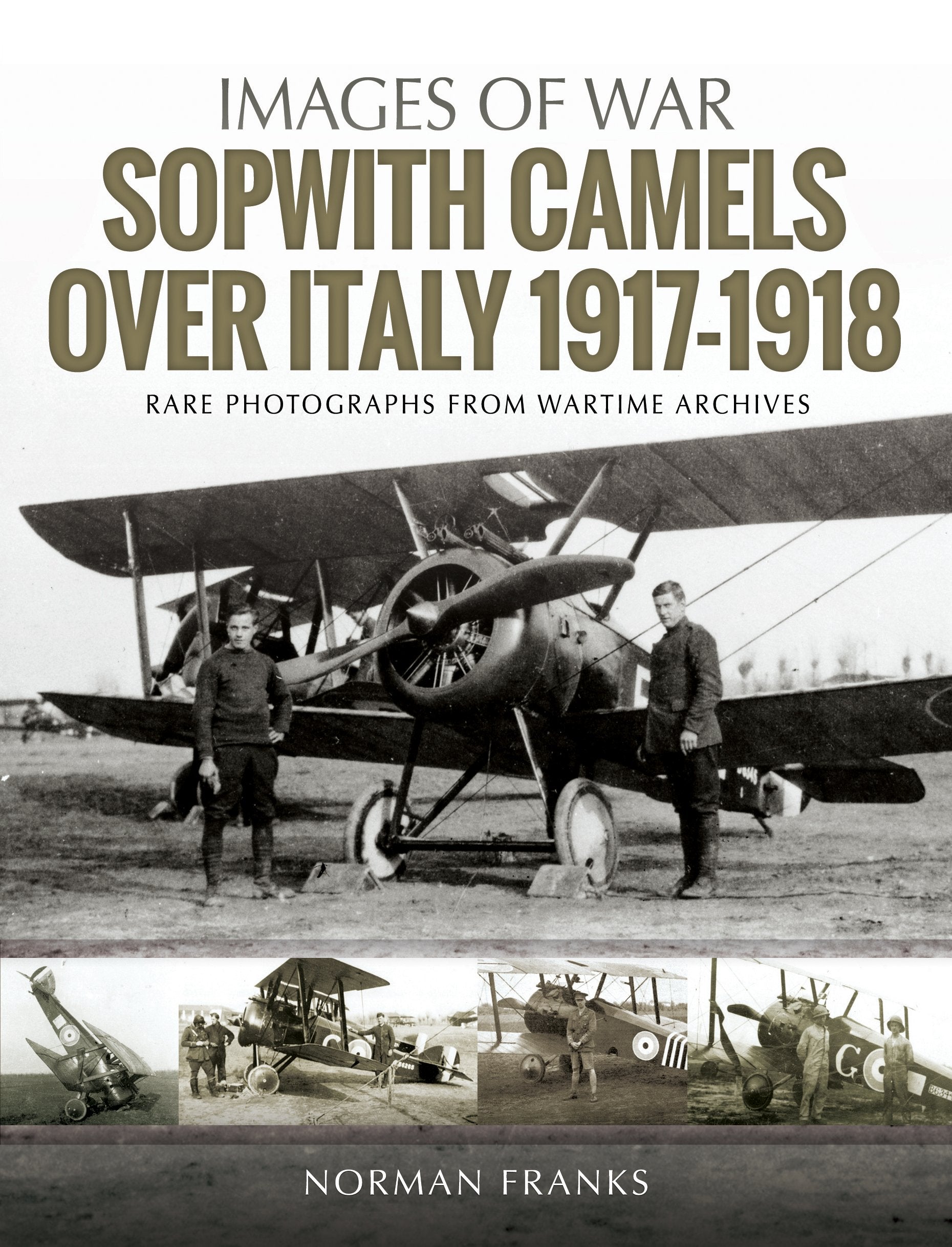 Sopwith Camels over Italy, 1917-1918: Rare Photographs from Wartime Archives (Images of War) Photography