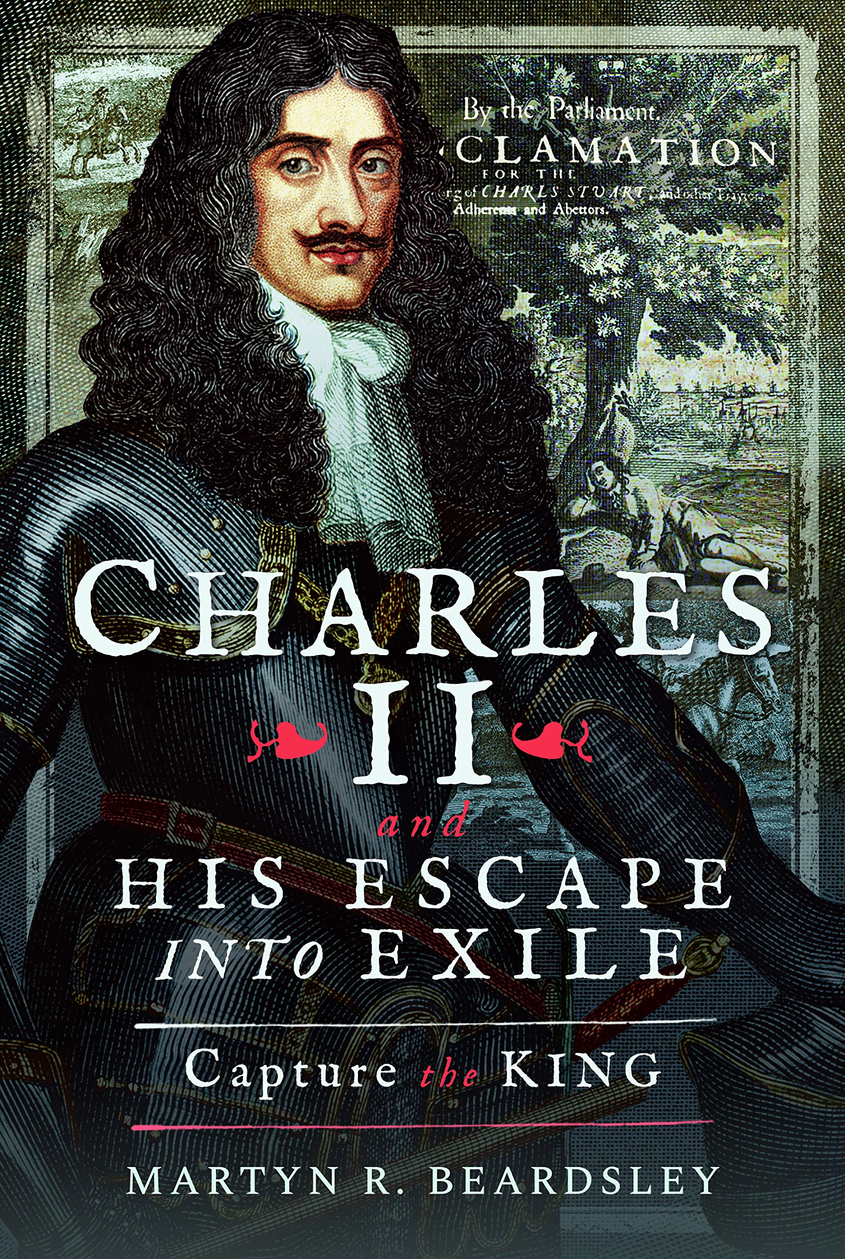Charles II and His Escape into Exile: Capture the King Biographies & Memoirs