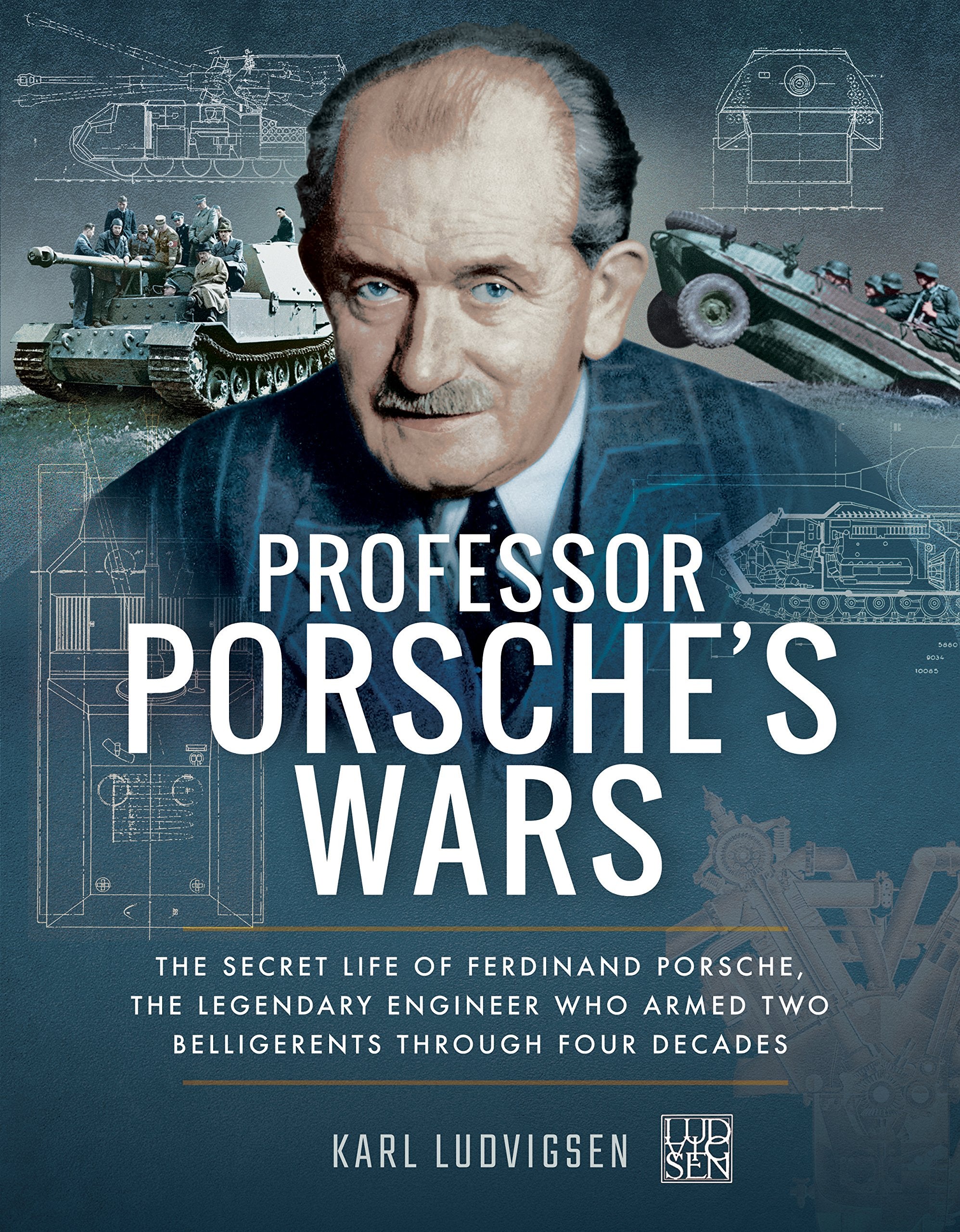 Professor Porsche's Wars: The Secret Life of Legendary Engineer Ferdinand Porsche Who Armed Two Belligerents Through Four Decades Politics & Society