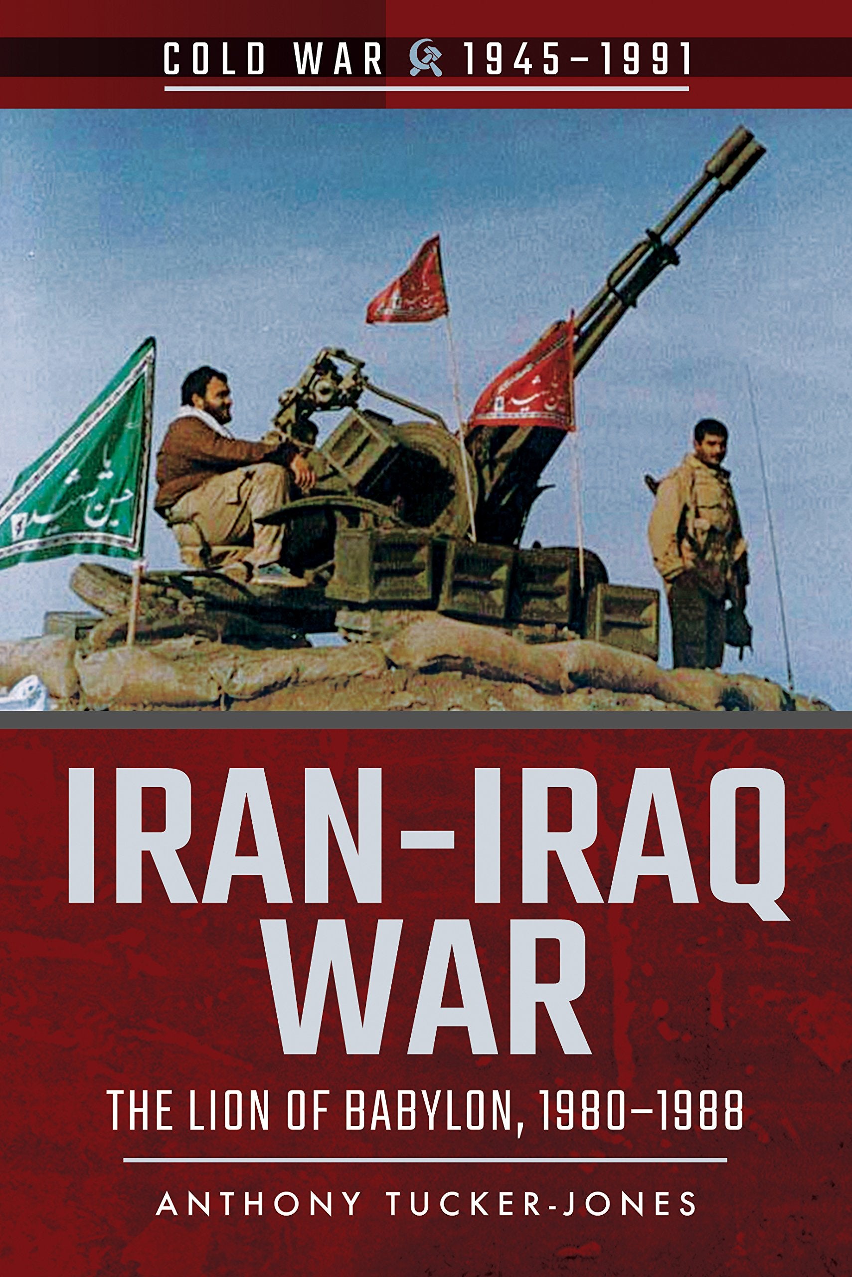 Iran-Iraq War: The Lion of Babylon, 1980-1988 (Cold War 1945-1991) Social Sciences