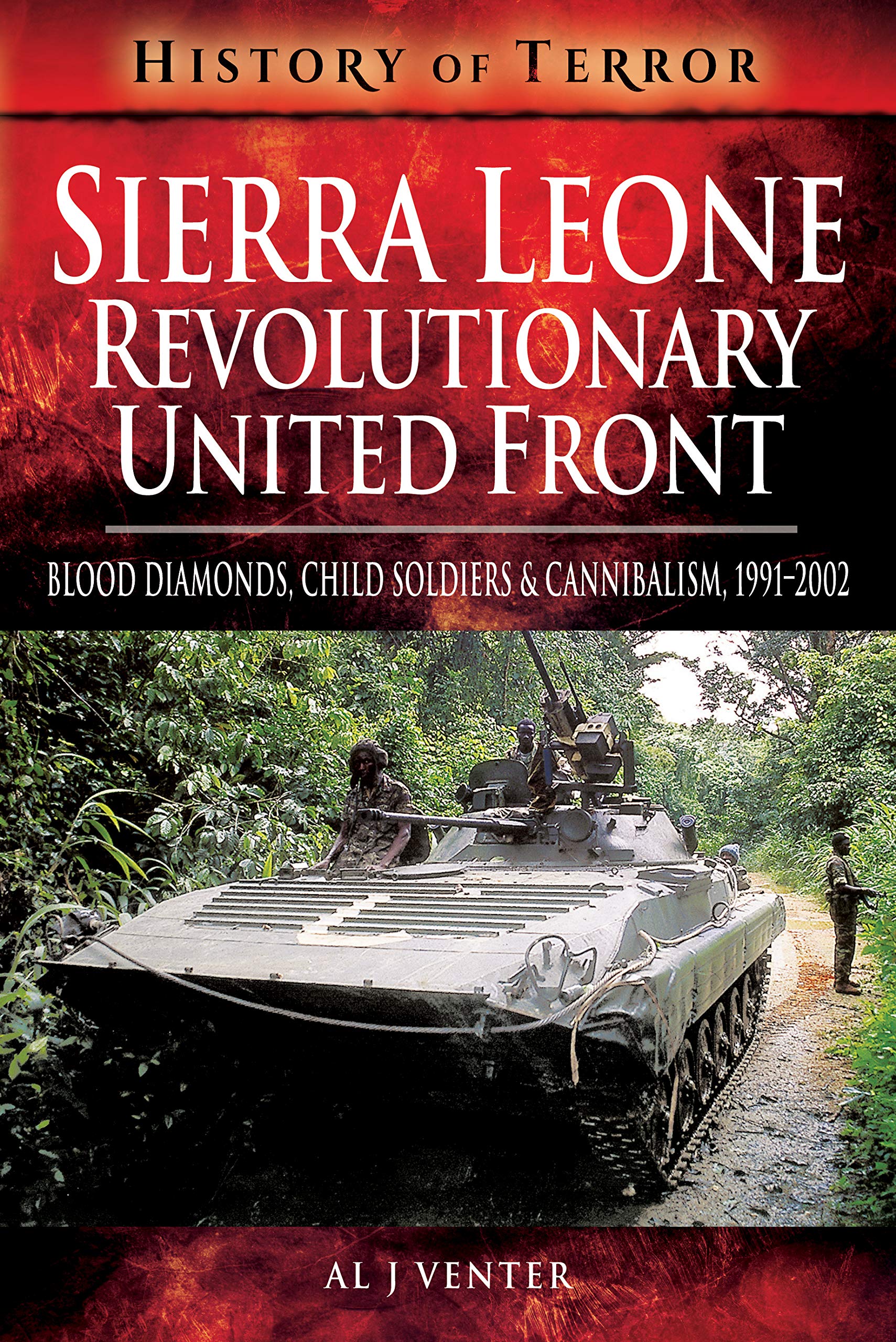 Sierra Leone: Revolutionary United Front: Blood Diamonds, Child Soldiers and Cannibalism, 1991-2002 (History of Terror) Social Sciences