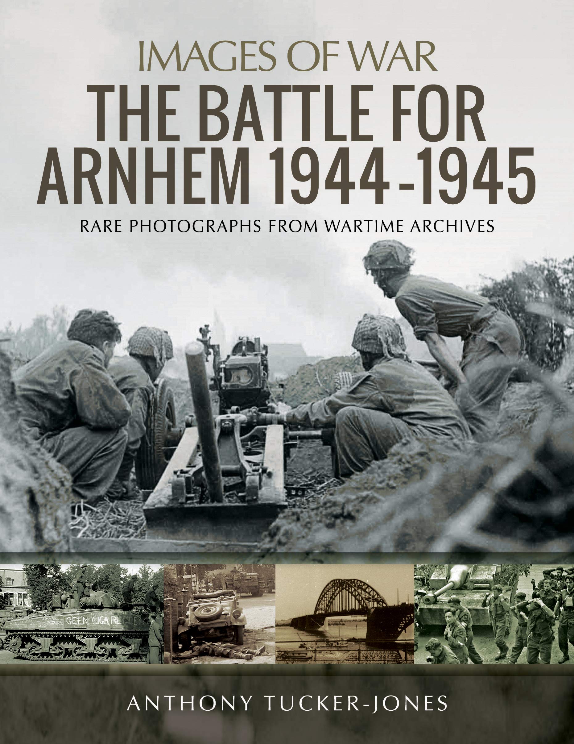 The Battle for Arnhem 1944-1945: Rare Photographs from Wartime Archives (Images of War) Social Sciences