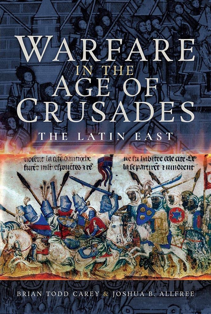 Warfare in the Age of Crusades: The Latin East Politics & History