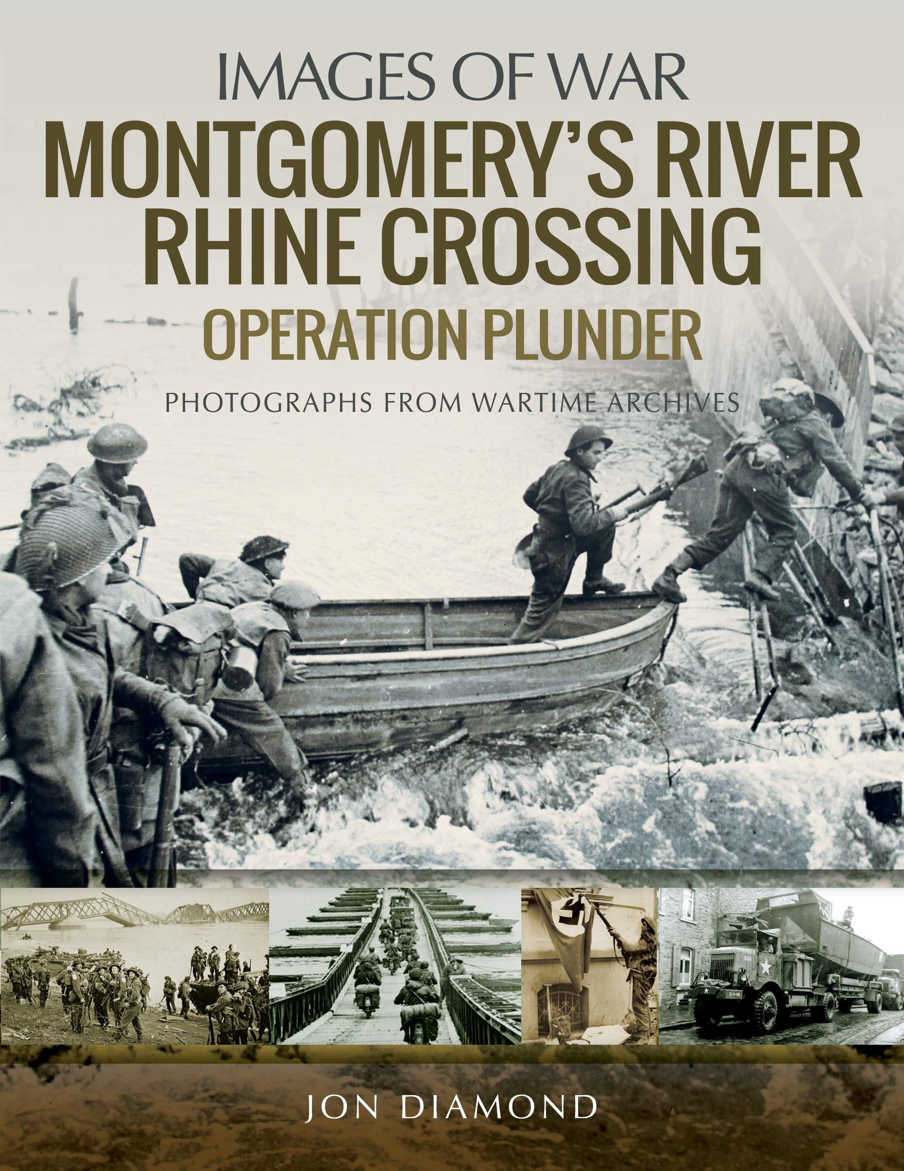 Montgomery's Rhine River Crossing: Operation Plunder: Rare Photographs from Wartime Archives book