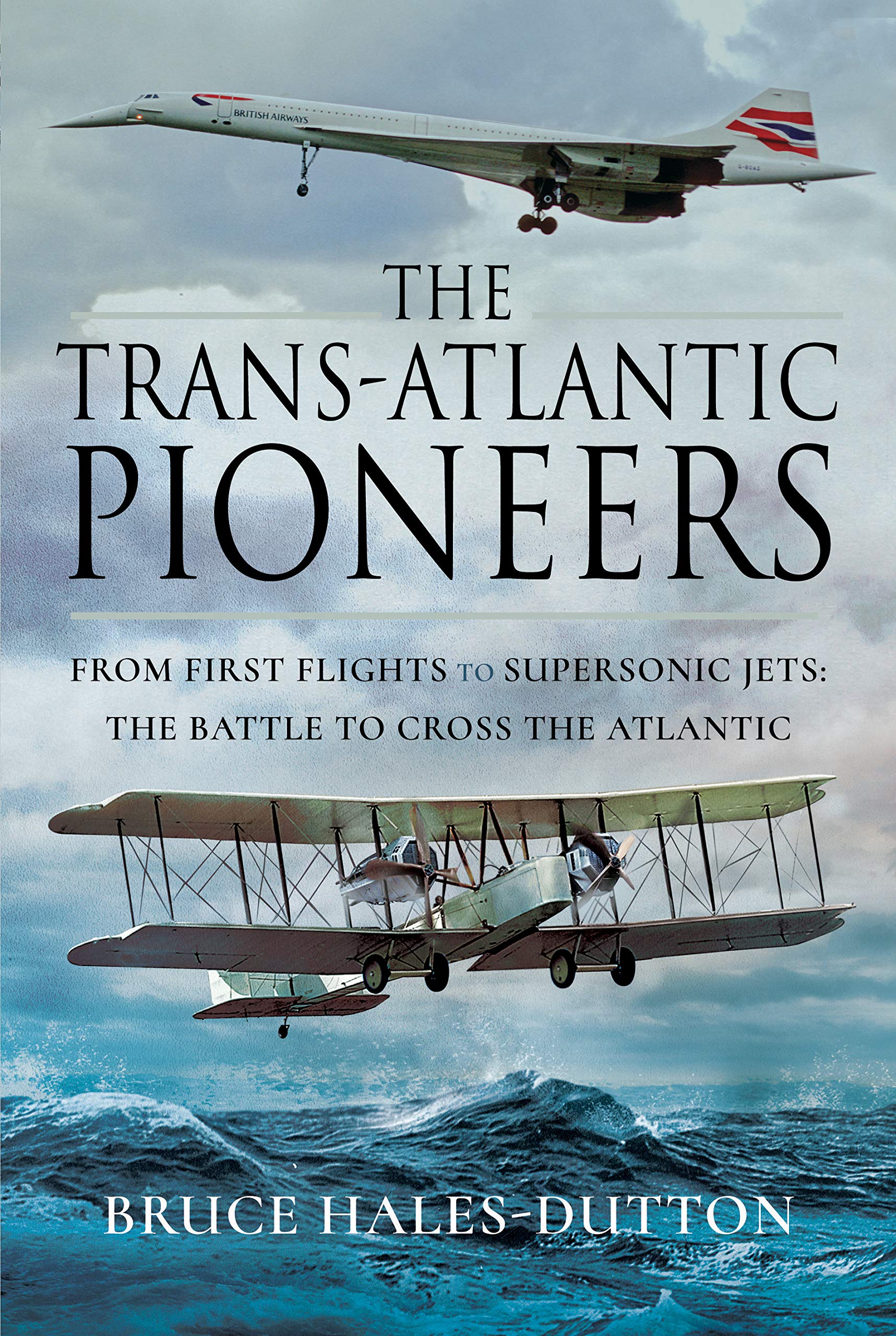 The Trans-Atlantic Pioneers: From First Flights to Supersonic Jets - The Battle to Cross the Atlantic Business & Technology