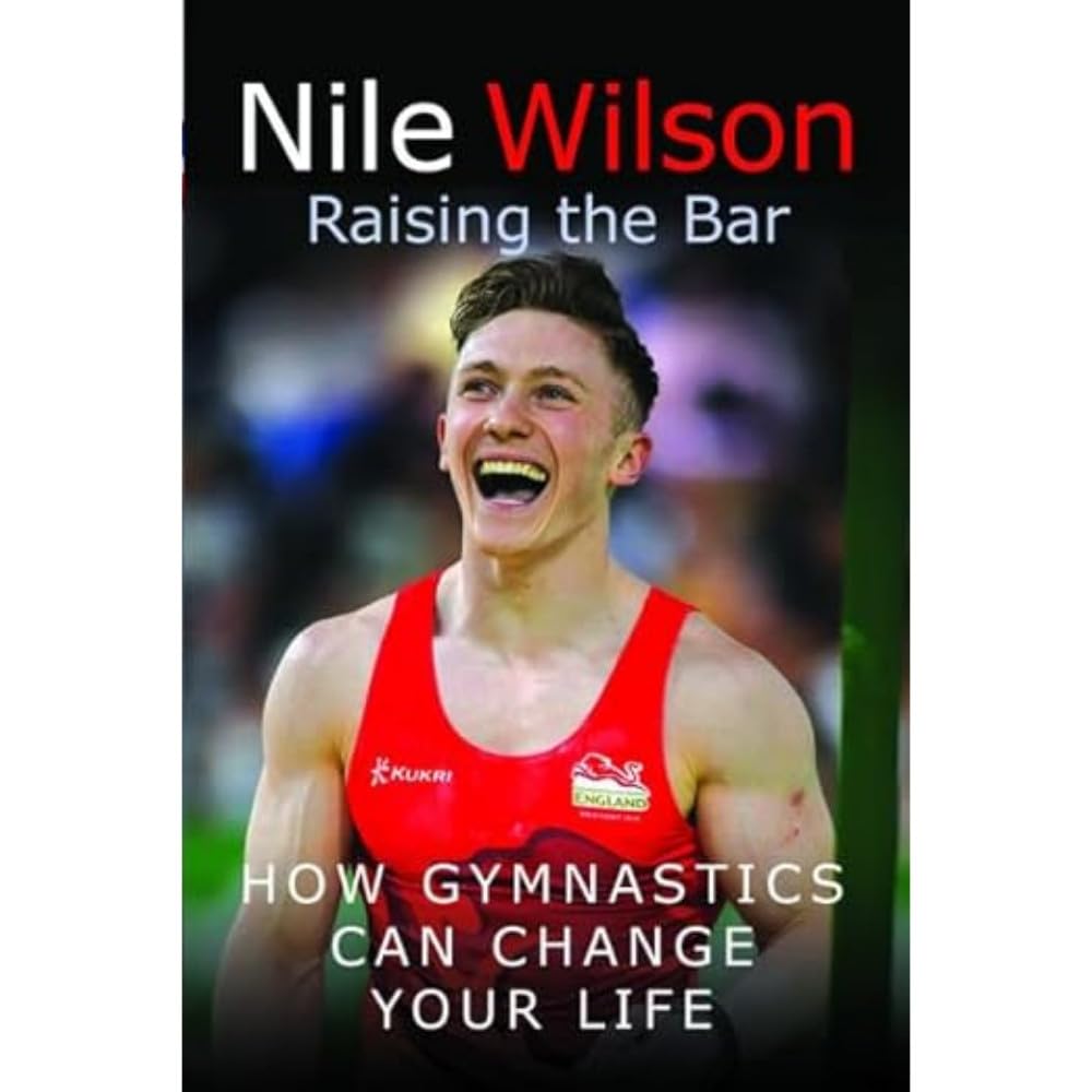 Nile Wilson: Raising the Bar: How Gymnastics Can Change your Life book