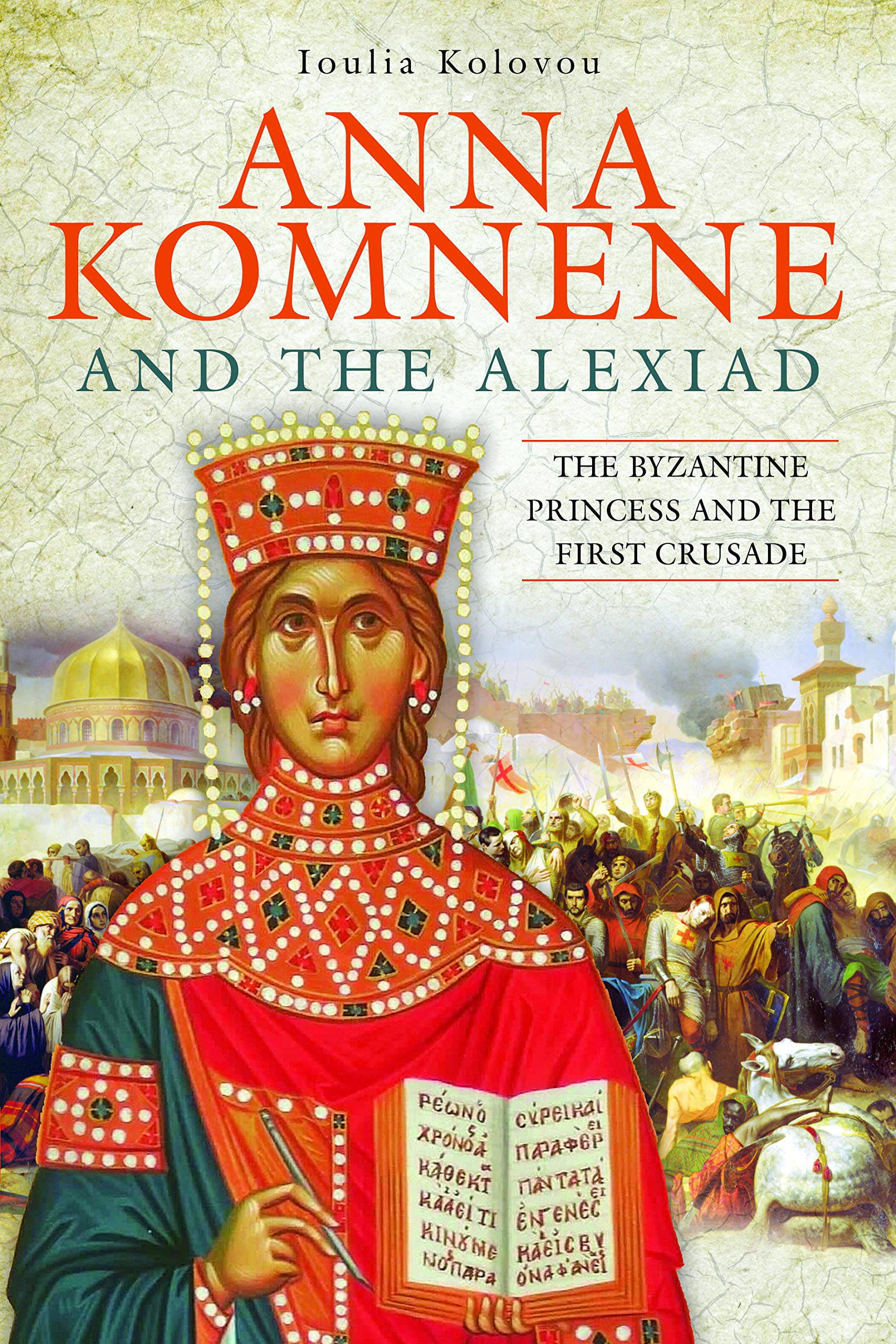 Anna Komnene and the Alexiad: The Byzantine Princess and the First Crusade Biographies & Memoirs