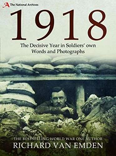 1918: The Decisive Year in Soldiers' own Words and Photographs book