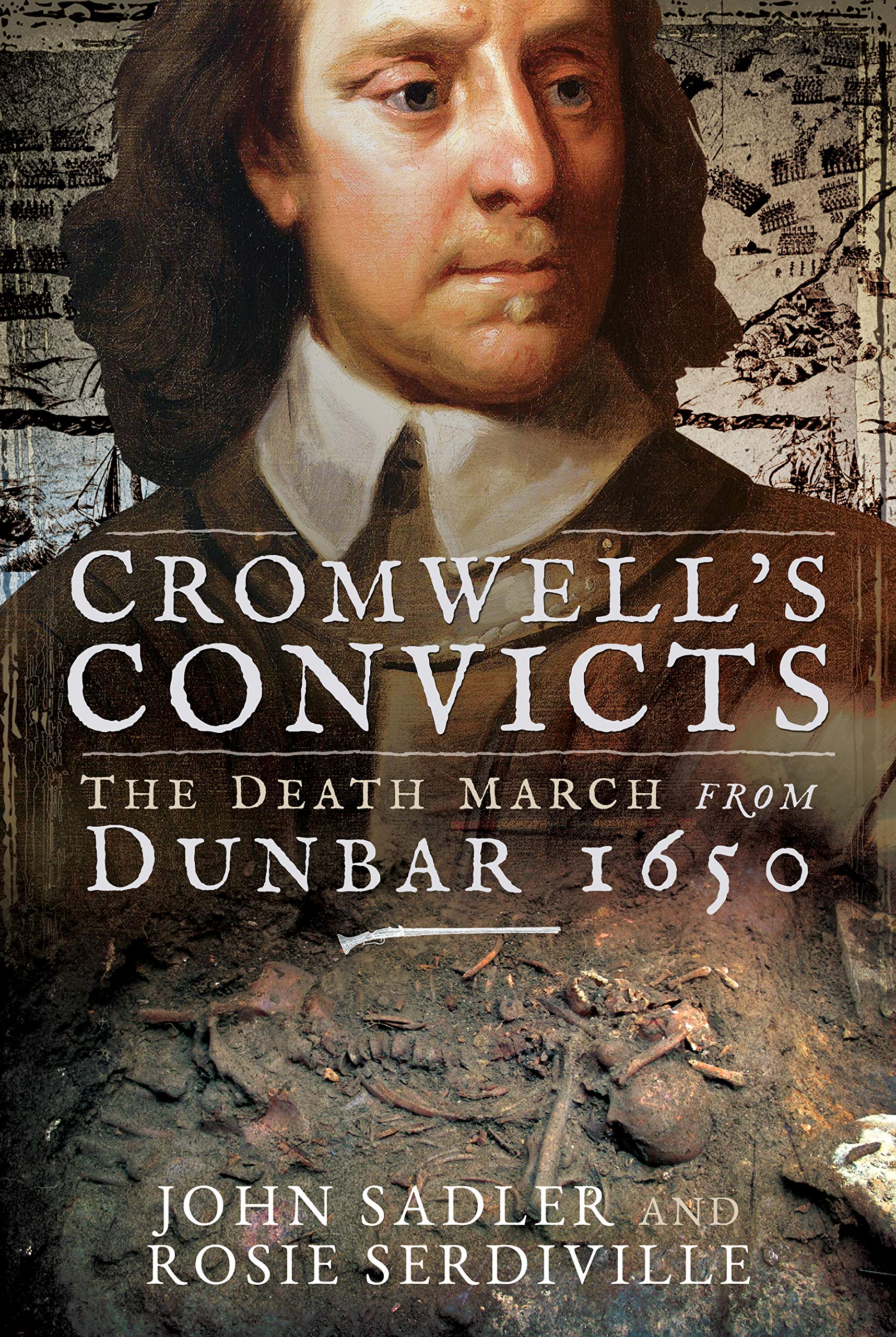 Cromwell's Convicts: The Death March from Dunbar 1650 Politics & History