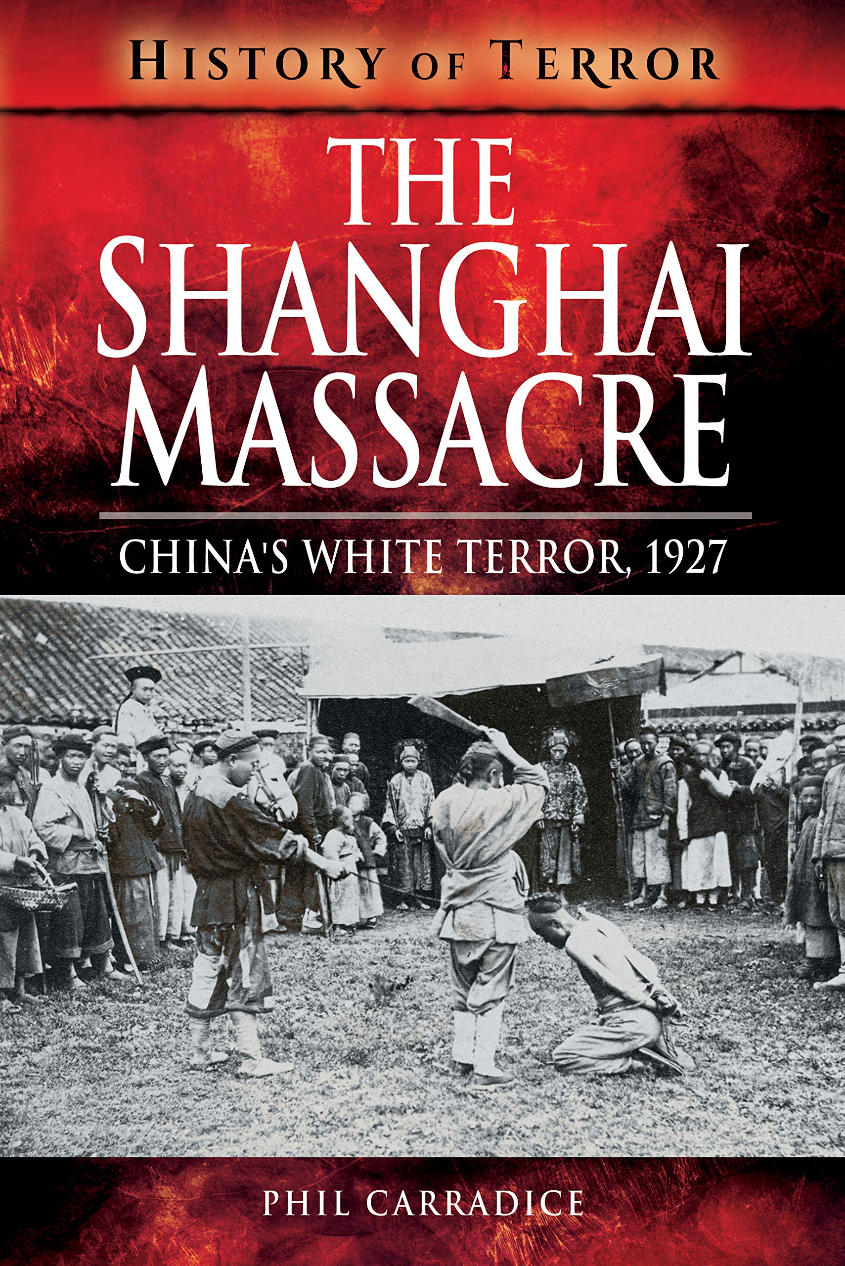 The Shanghai Massacre: China's White Terror, 1927 (History of Terror) Social Sciences