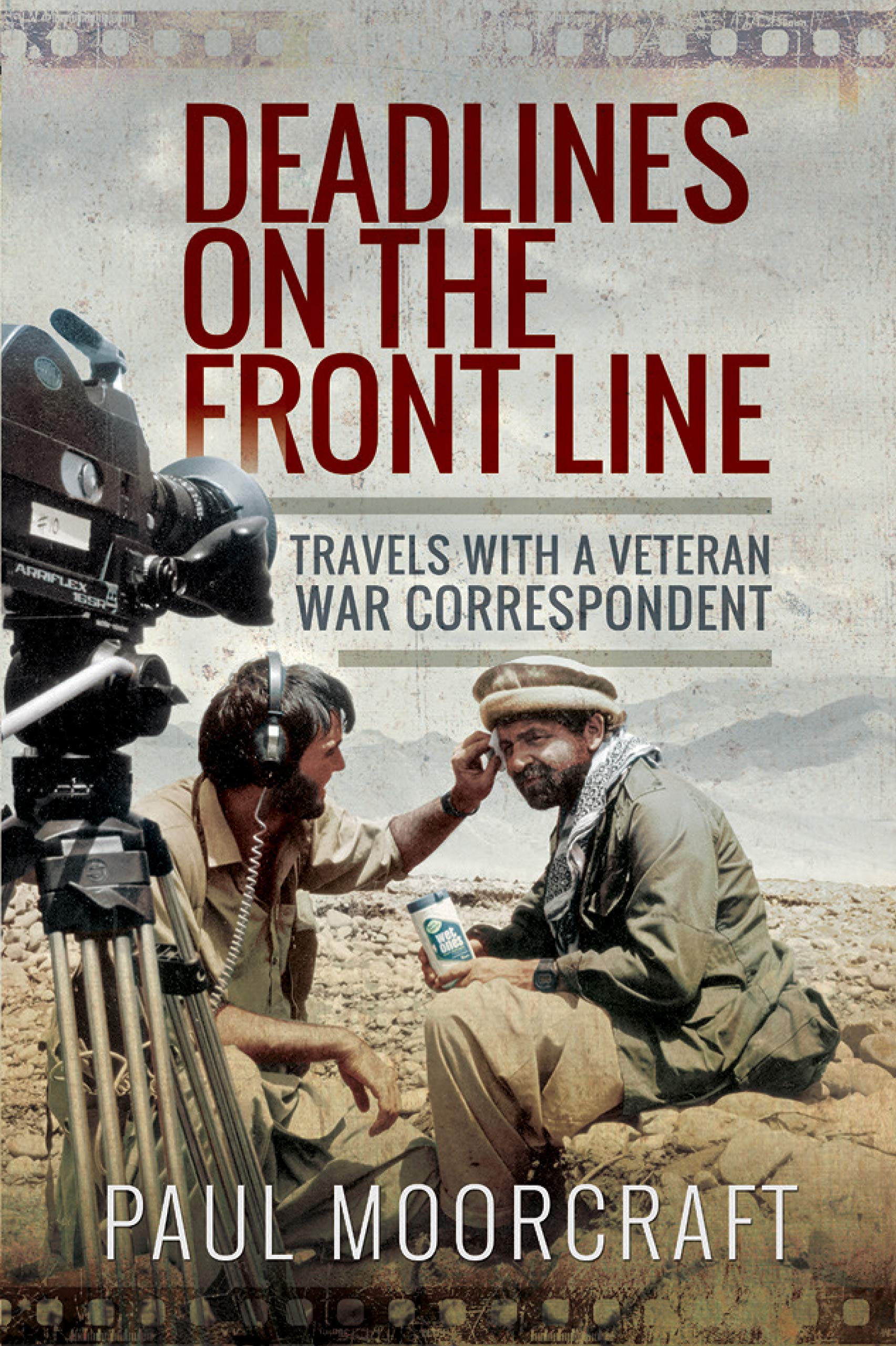 Deadlines on the Front Line: Travels With a Veteran War Correspondent Art & Literature