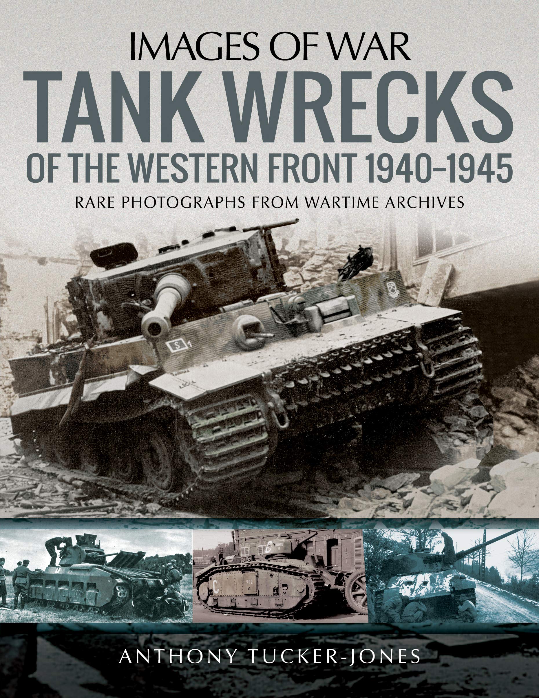 Tank Wrecks of the Western Front, 1940–1945: Rare Photobraphs from Wartime Archives (Images of War) Social Sciences