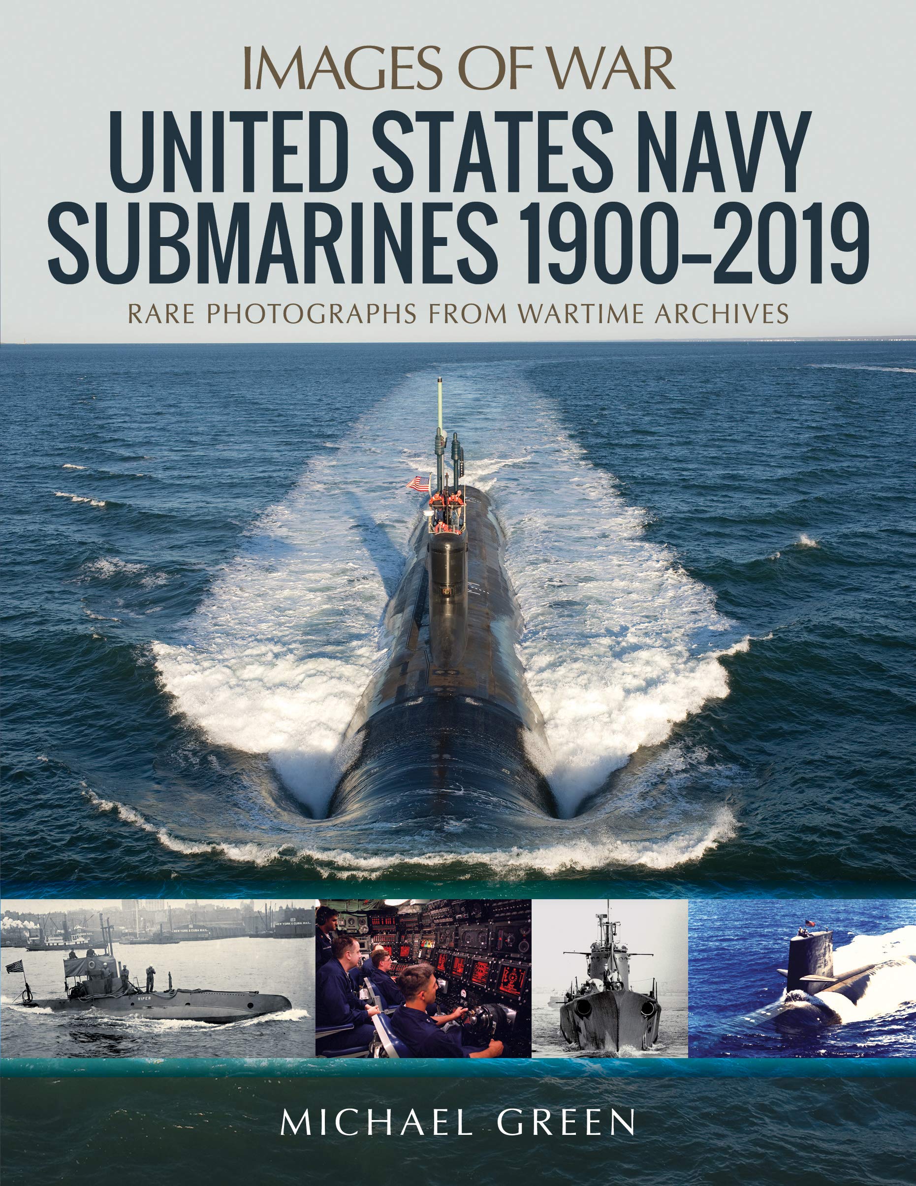 United States Navy Submarines 1900-2019: Rare Photographs from Wartime Archives (Images of War) Social Sciences