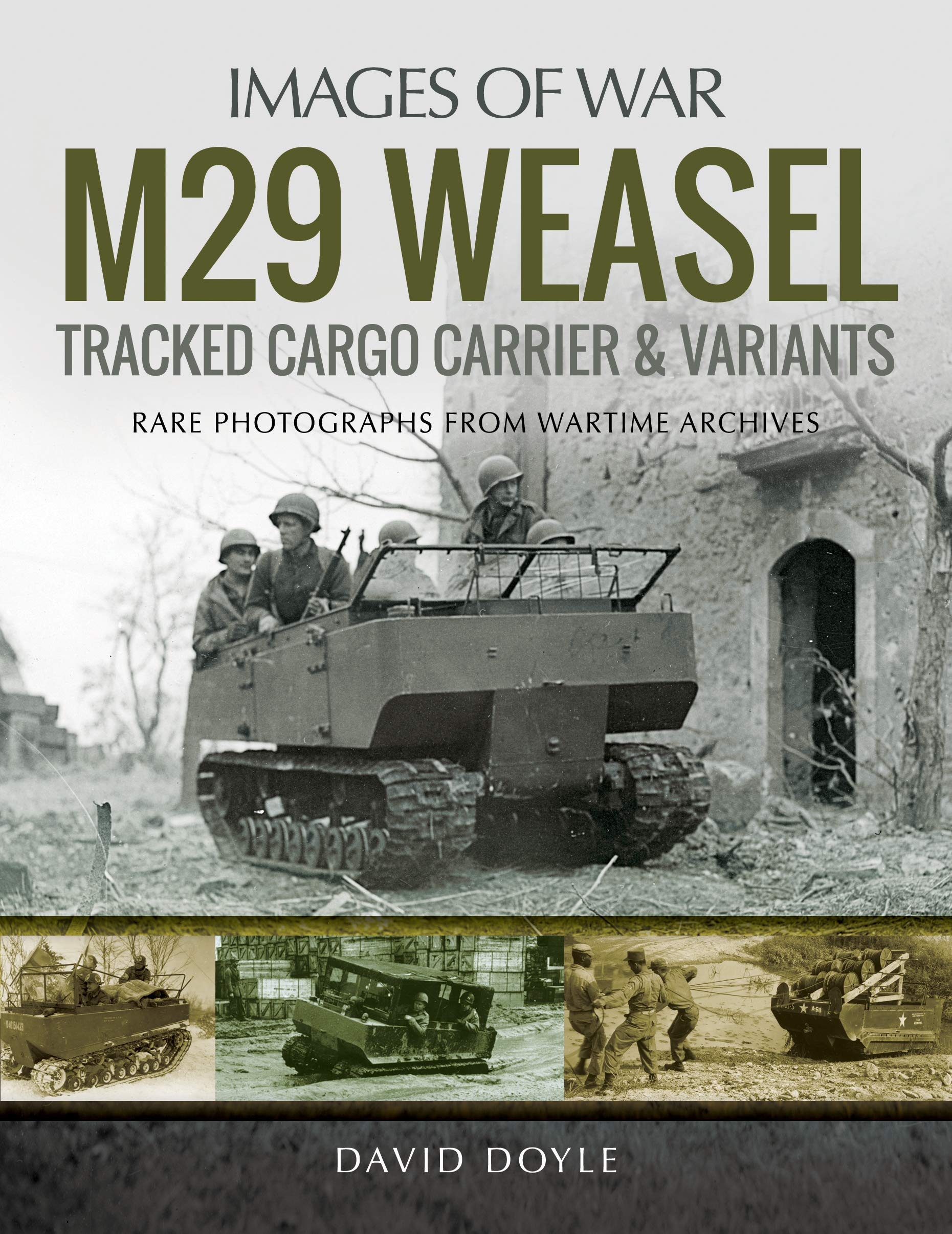 M29 Weasel Tracked Cargo Carrier & Variants: Rare Photographs from Wartime Archives (Images of War) Social Sciences